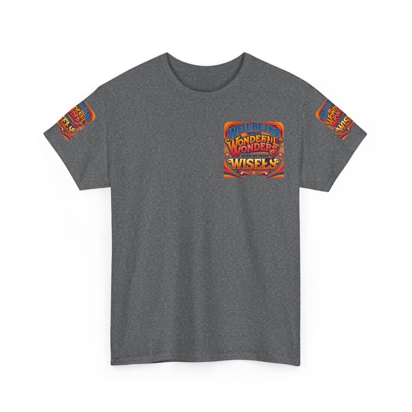 Unisex Heavy Cotton Tee with "Well Being Weaves Wonderful Wonders When We Work Wisely" design.