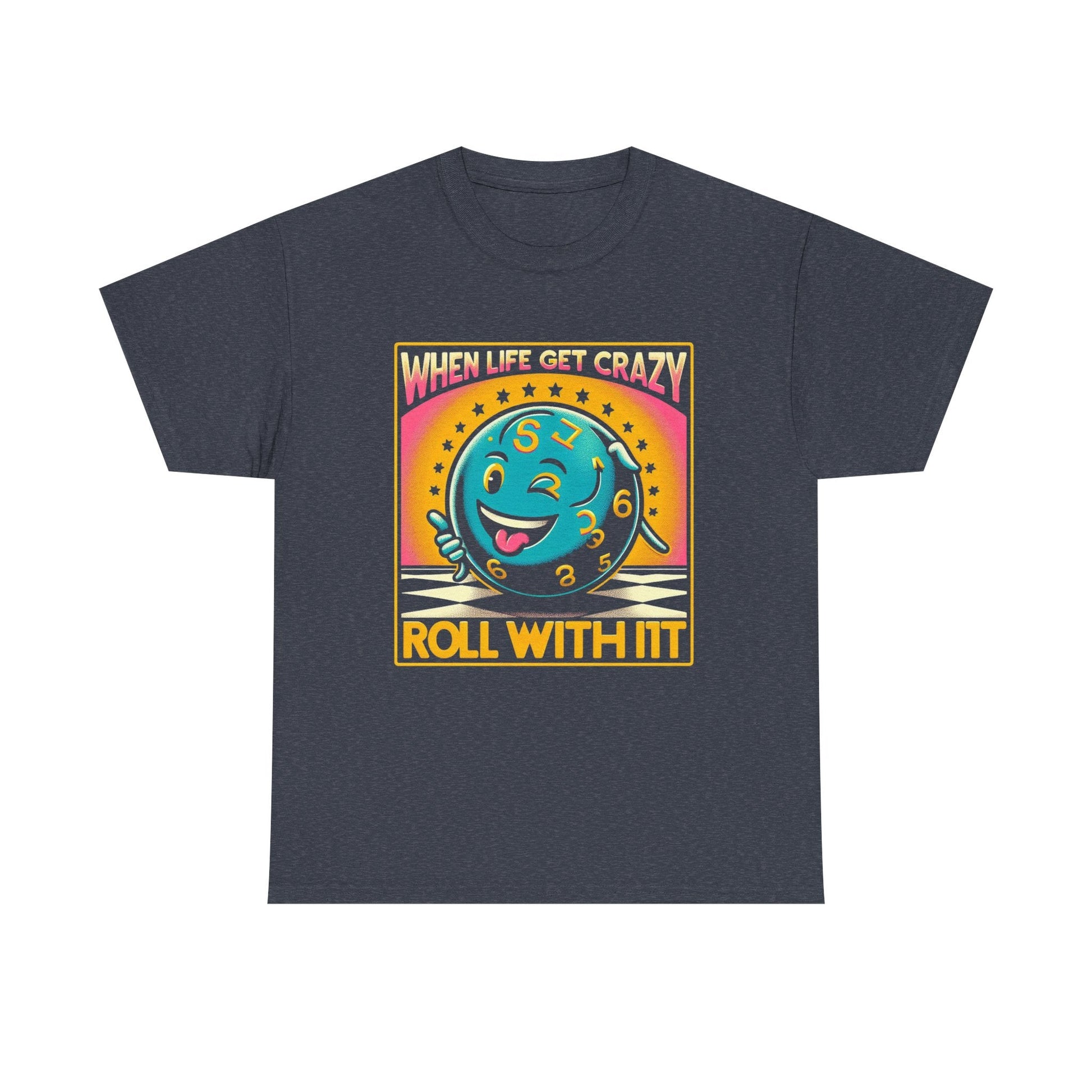 Fun Unisex Heavy Cotton T-shirt - When Life Gets Crazy, Roll With It!