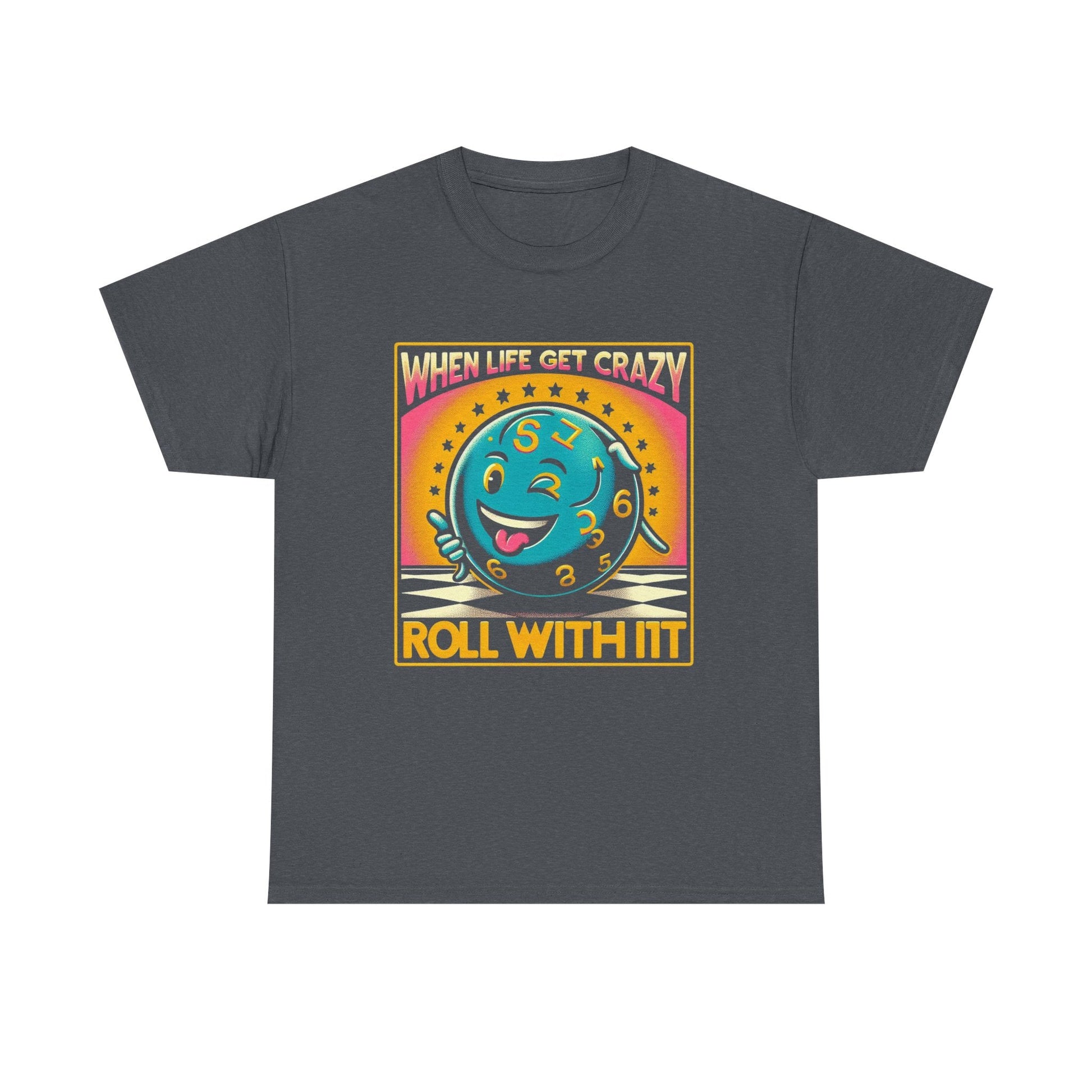 Fun Unisex Heavy Cotton T-shirt - When Life Gets Crazy, Roll With It!