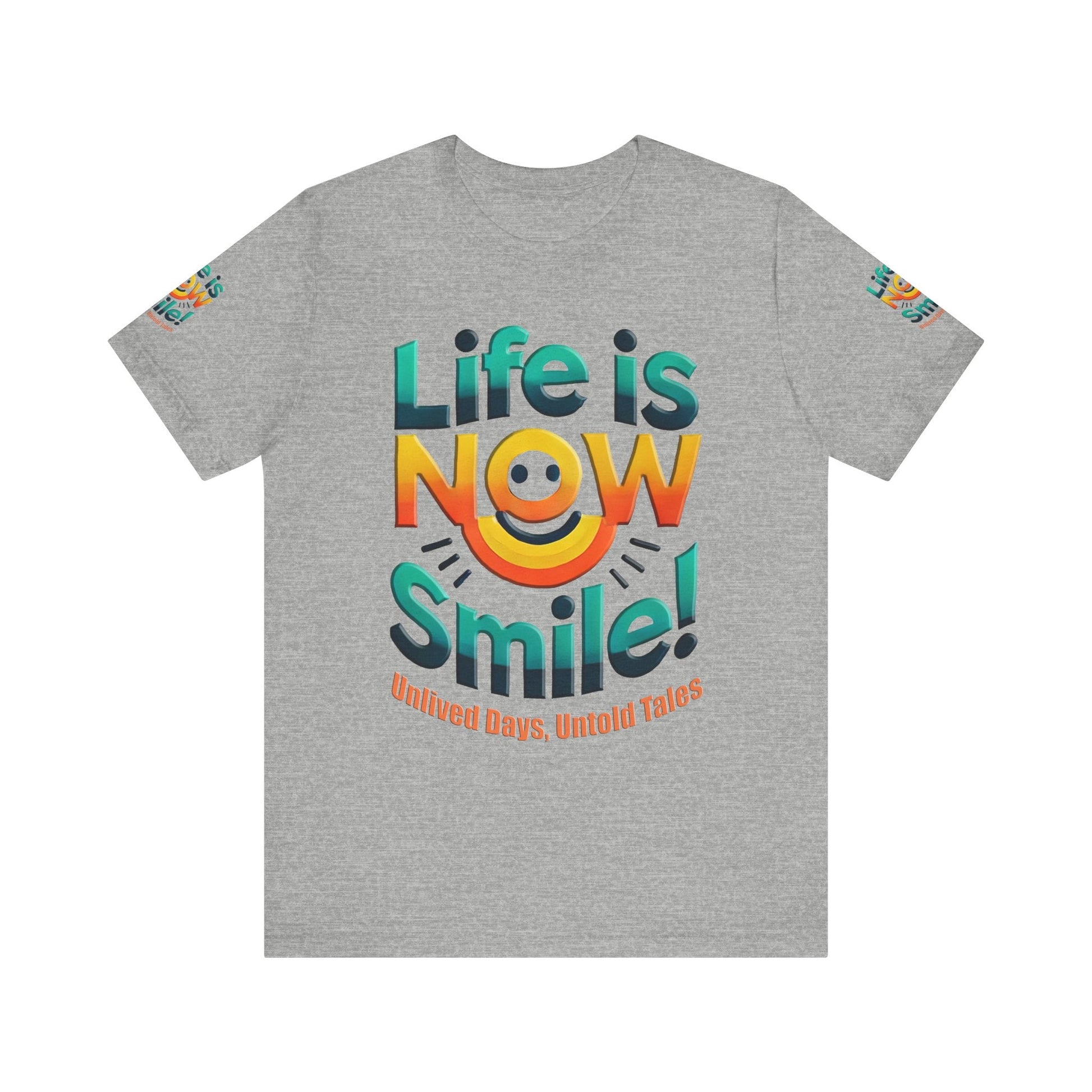 Unisex Jersey Short Sleeve T-shirt - Life Is Now Smile -Classic Fit