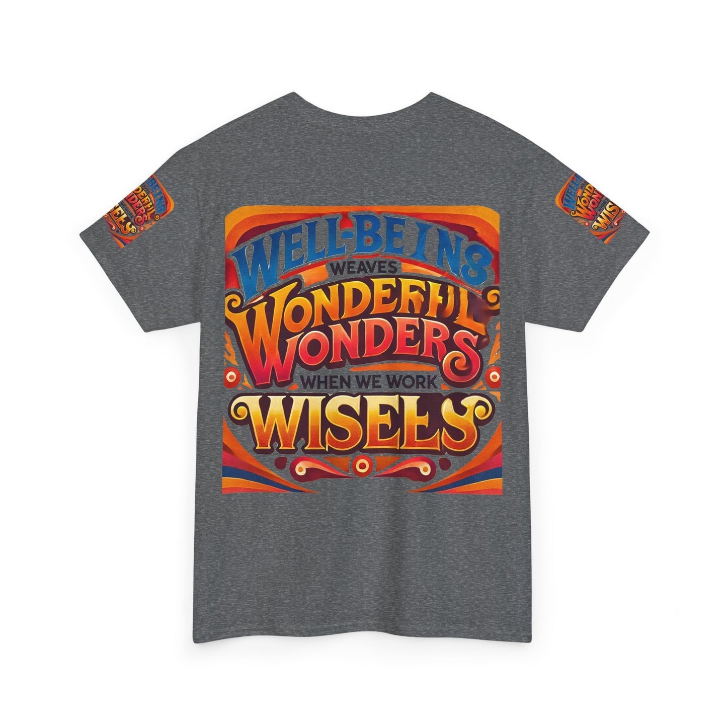 Unisex heavy cotton tee with inspirational text design "Well Being Weaves Wonderful Wonders When We Work Wisely."