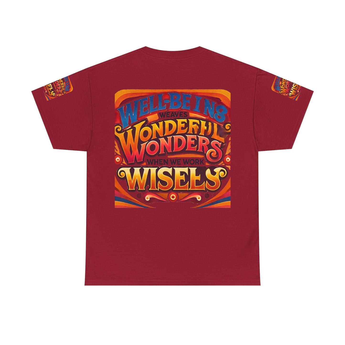 Unisex heavy cotton tee with "Well Being Weaves Wonderful Wonders When We Work Wisely" design.