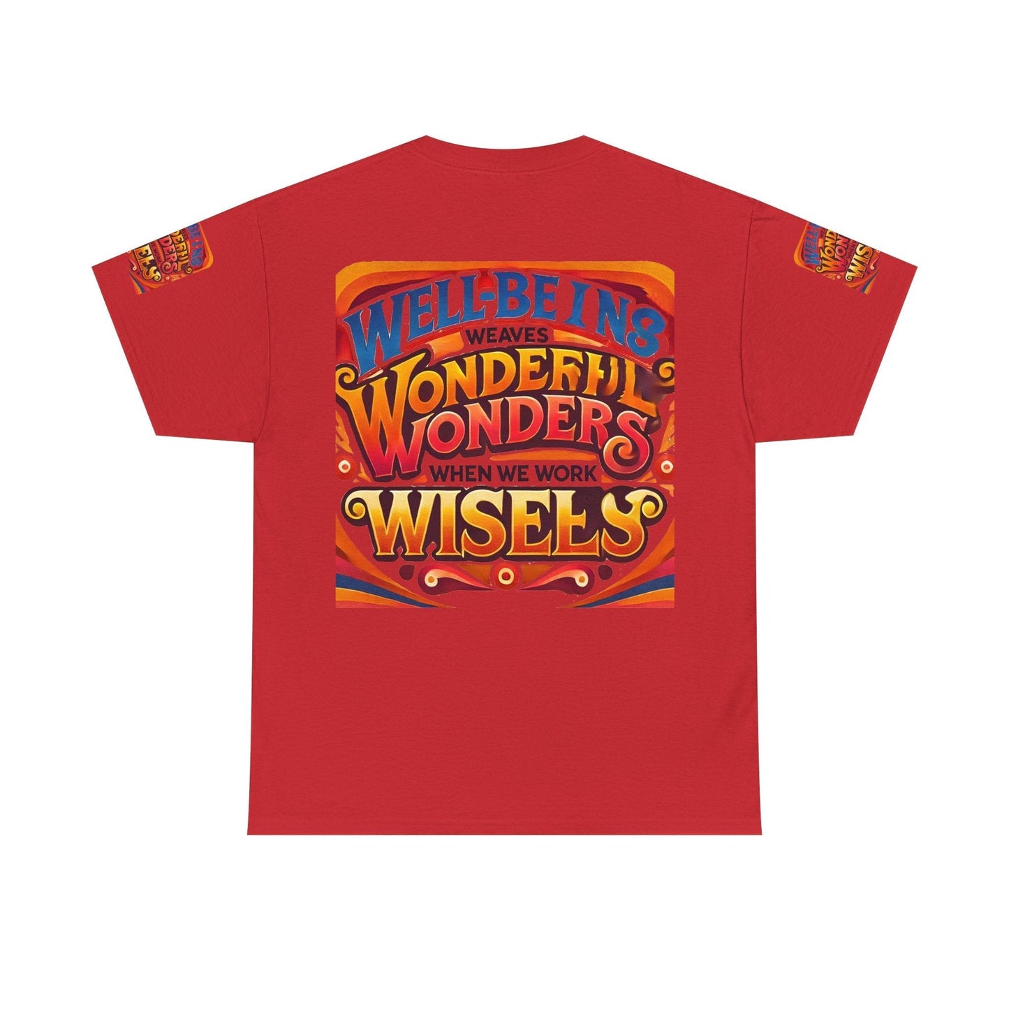Unisex Heavy Cotton Tee with inspirational message "Well Being Weaves Wonderful Wonders When We Work Wisely" in vibrant, colorful typography.