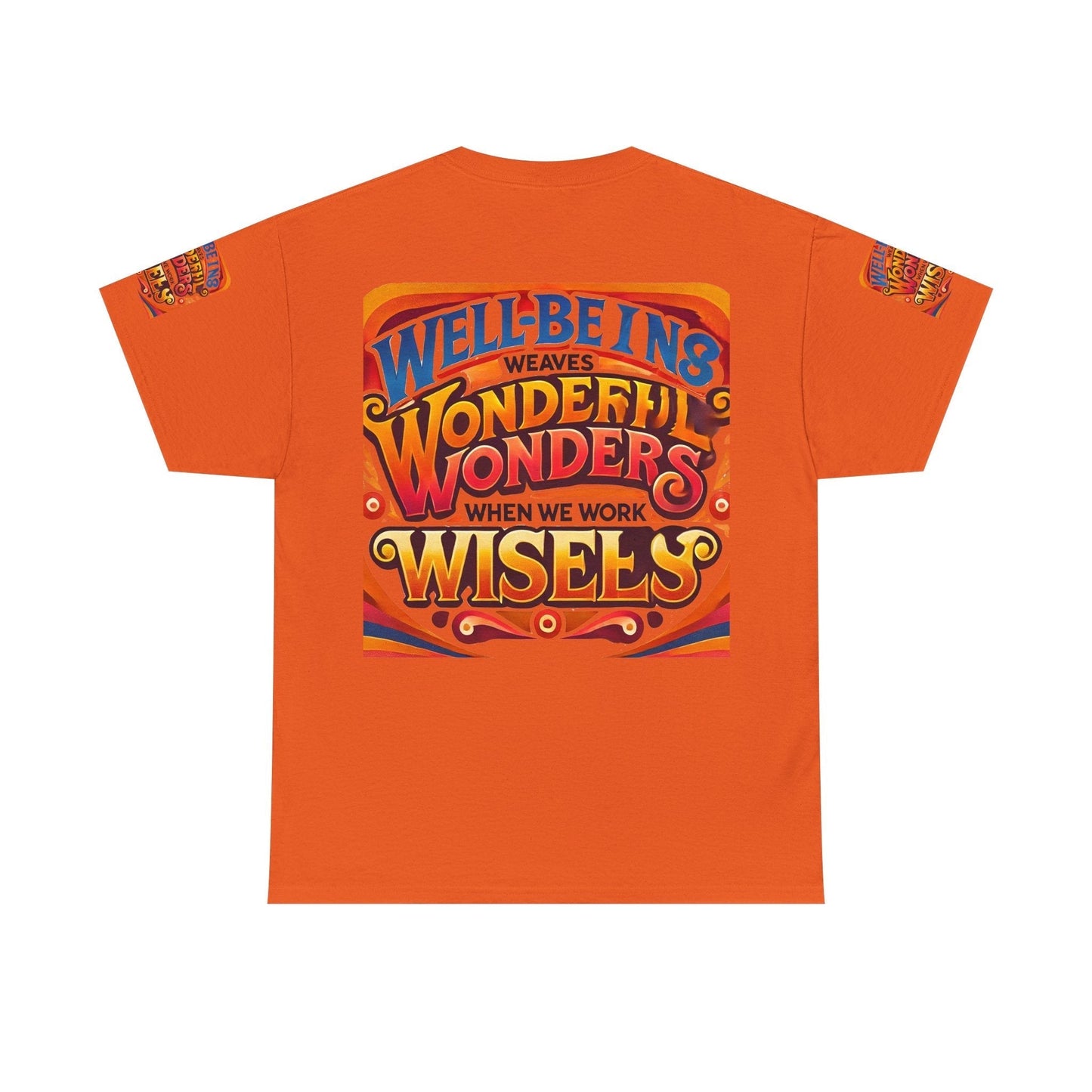 Unisex Heavy Cotton Tee with motivational text "Well Being Weaves Wonderful Wonders When We Work Wisely" in vibrant design.