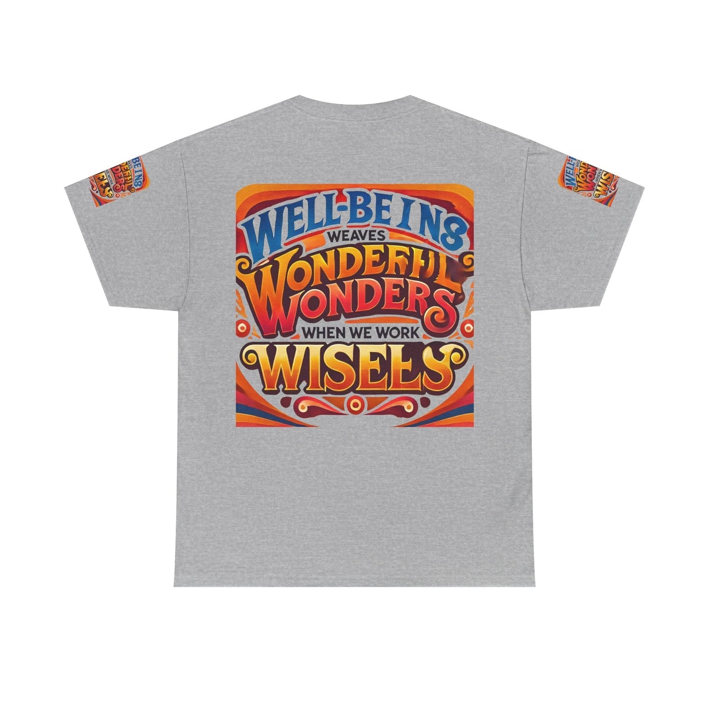 Unisex heavy cotton tee with colorful inspirational text design "Well Being Weaves Wonderful Wonders When We Work Wisely" on the back.