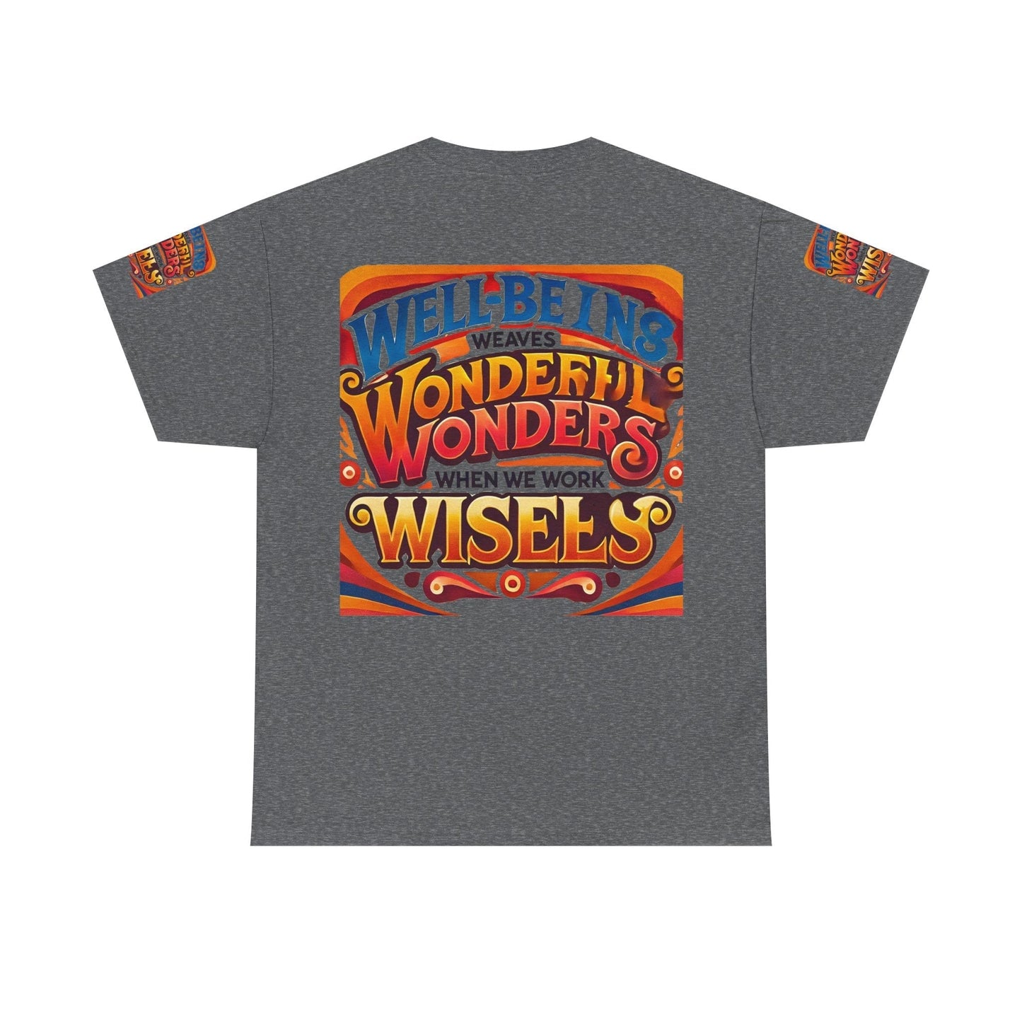 Unisex Heavy Cotton Tee with inspirational message "Well Being Weaves Wonderful Wonders When We Work Wisely" in vibrant colors.