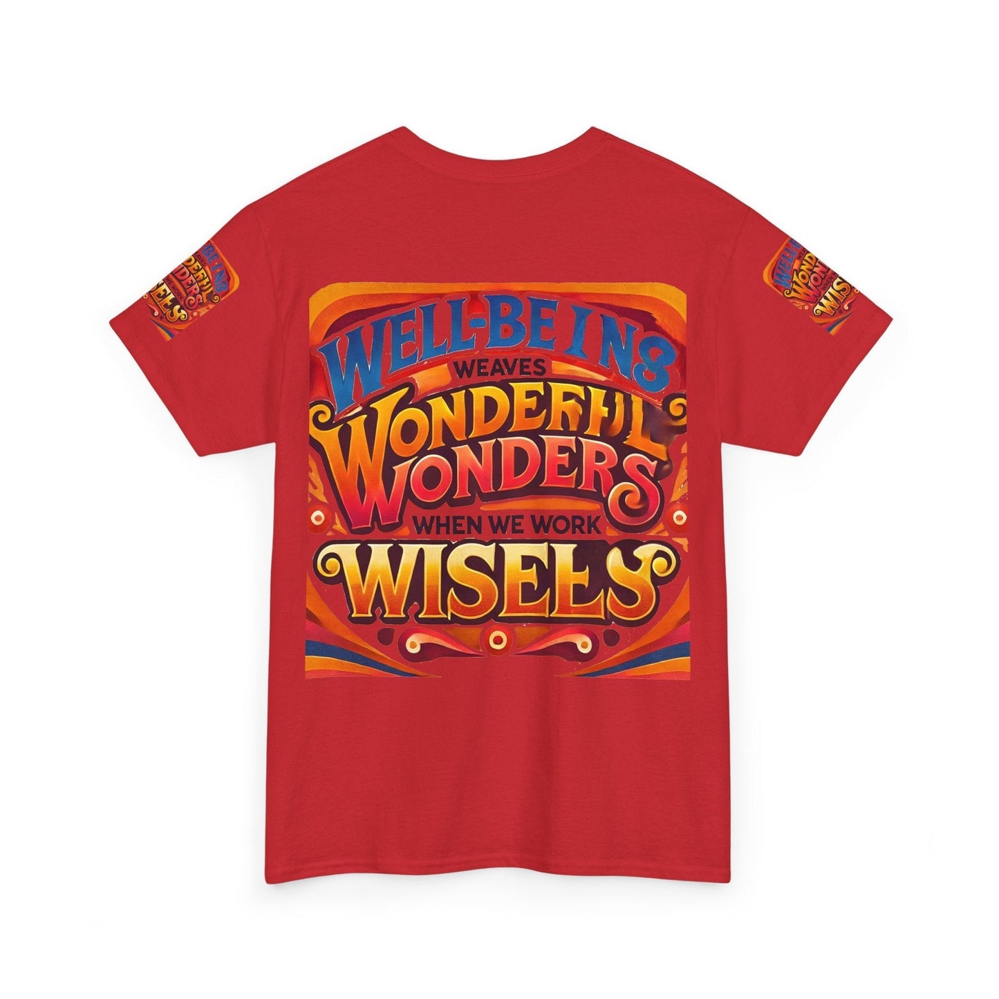 Unisex heavy cotton tee with inspirational quote "Well Being Weaves Wonderful Wonders When We Work Wisely" on back.