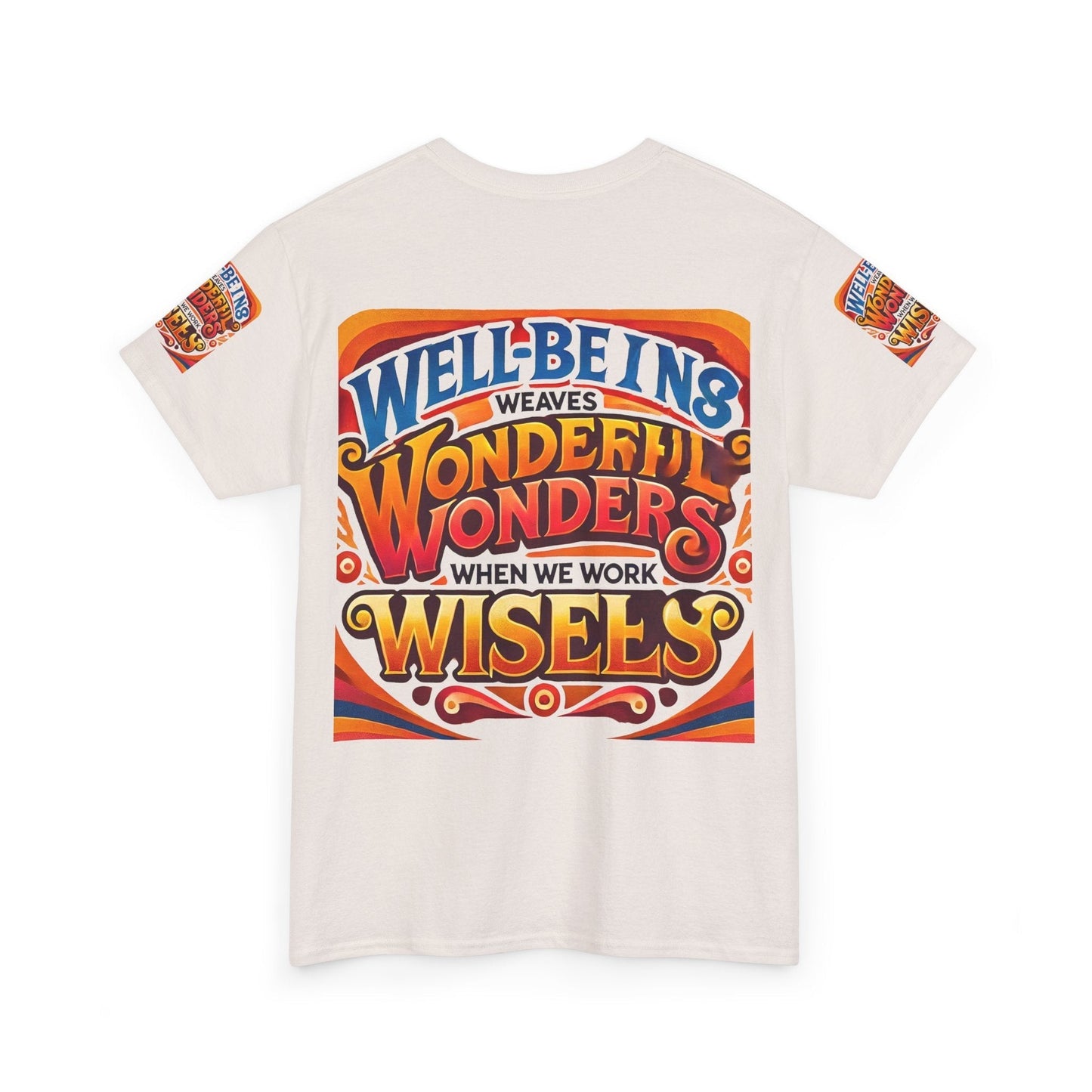 Unisex Heavy Cotton Tee with inspirational message "Well Being Weaves Wonderful Wonders When We Work Wisely" on the back.
