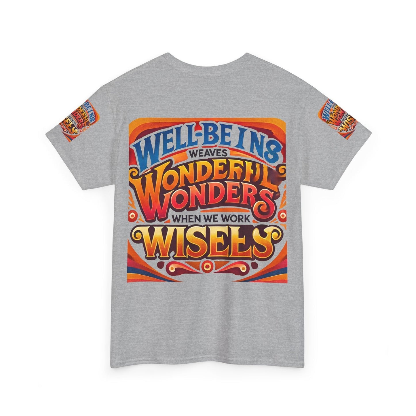 Unisex Heavy Cotton Tee with inspirational message "Well Being Weaves Wonderful Wonders When We Work Wisely" printed on the back.