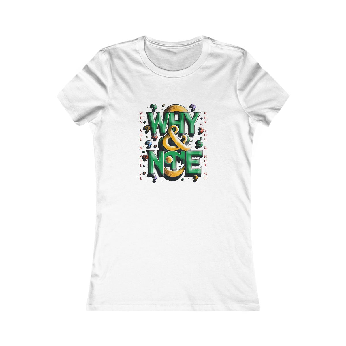Womens Favorite T-shirt - Why You & Not Me Womens Slim Fit Style