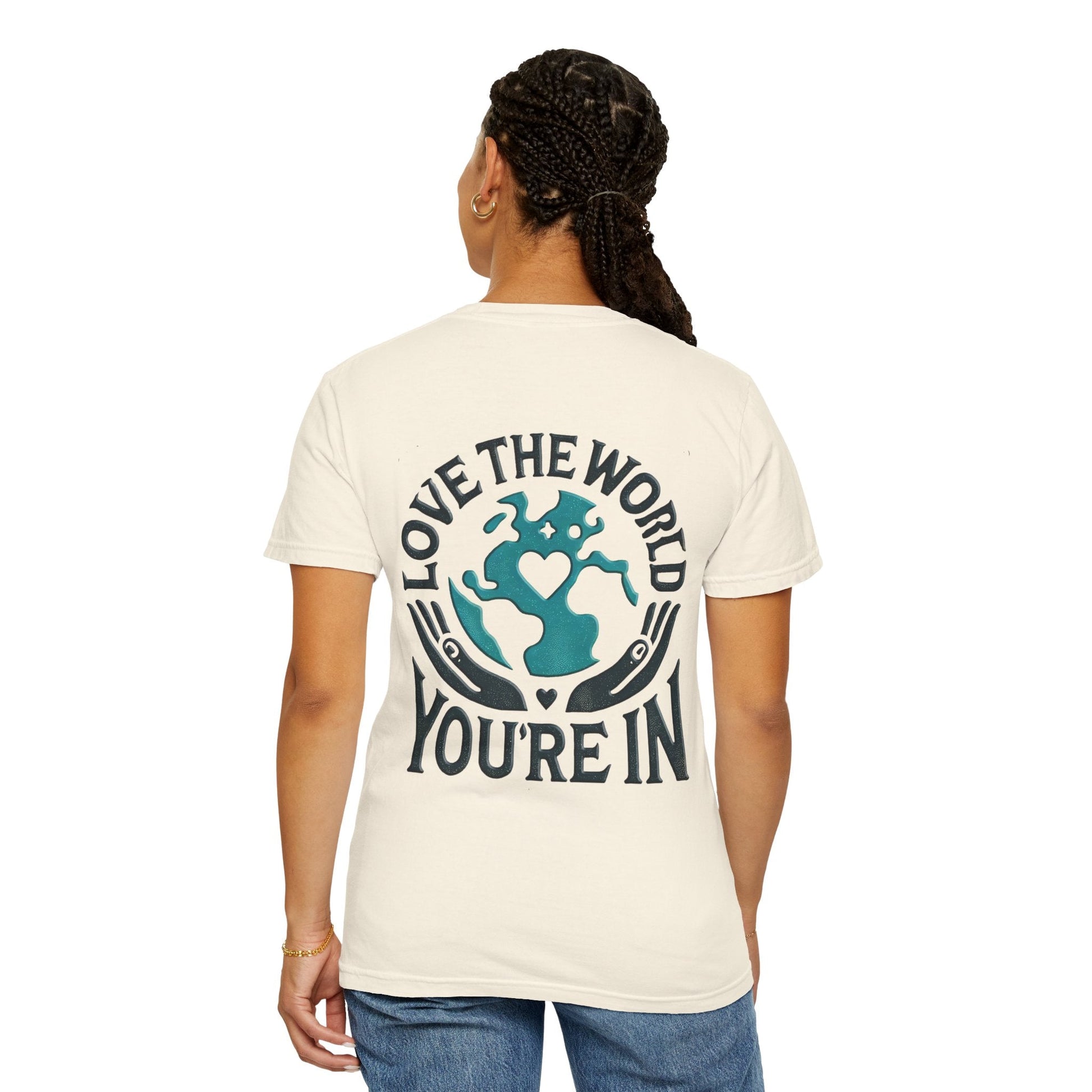 Unisex Garment-Dyed T-shirt -Love the World You're In 58 Unique ColorsUnisex Garment-Dyed T-shirt -Love the World You're In 58 Unique Colors