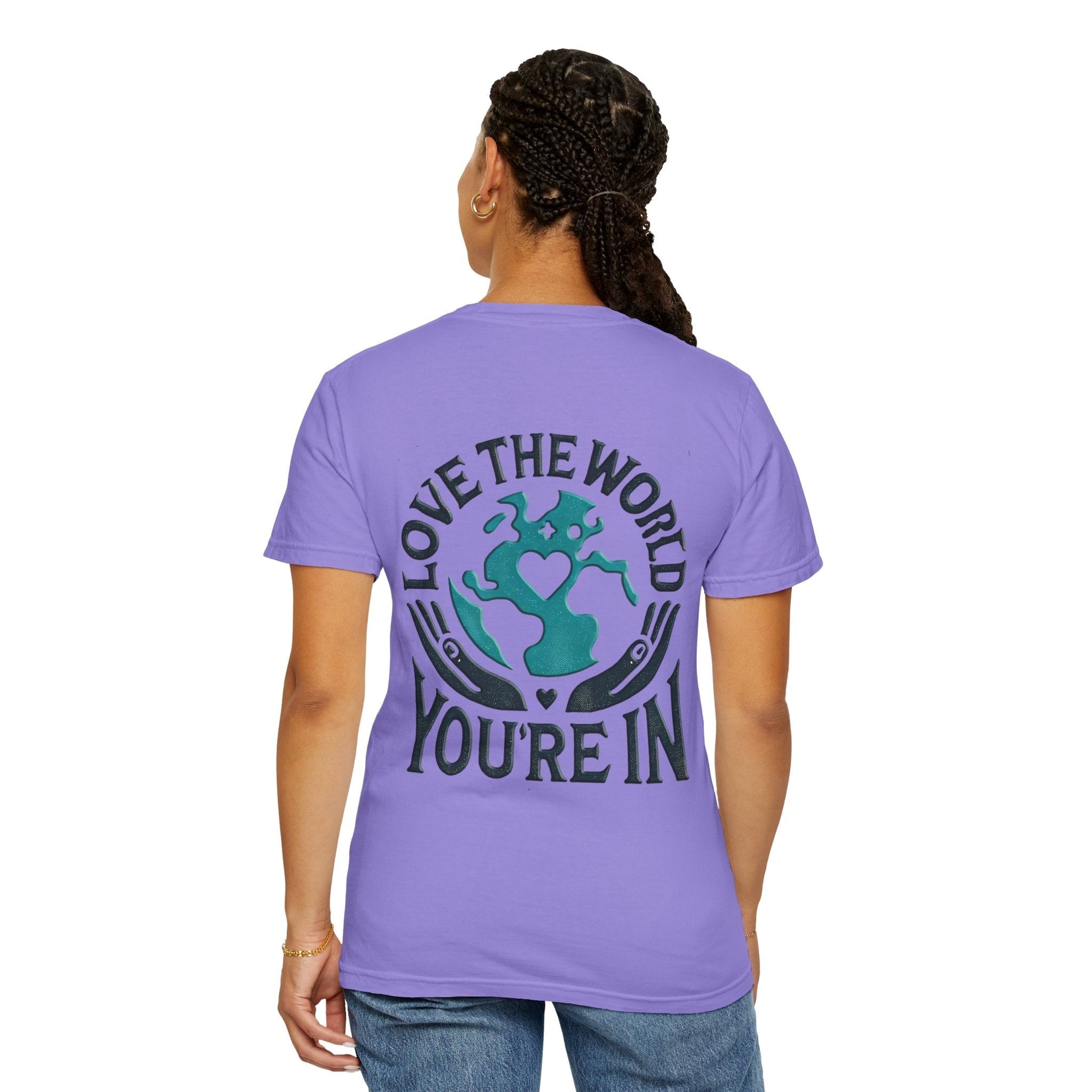 Unisex Garment-Dyed T-shirt -Love the World You're In 58 Unique ColorsUnisex Garment-Dyed T-shirt -Love the World You're In 58 Unique Colors