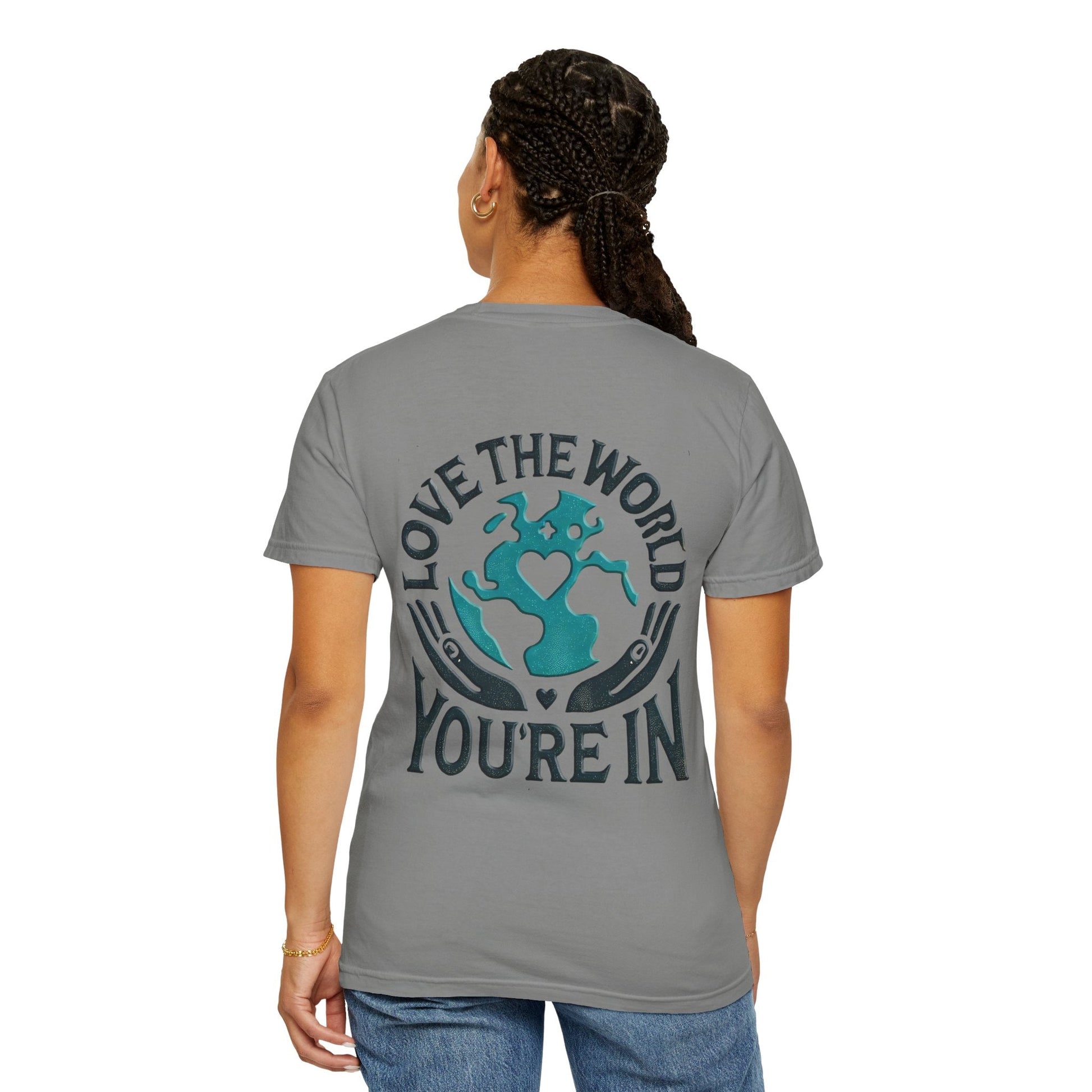 Unisex Garment-Dyed T-shirt -Love the World You're In 58 Unique Colors