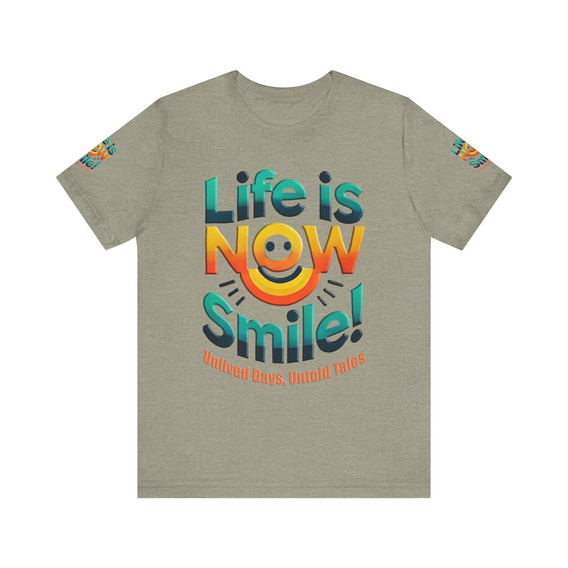 Unisex Jersey Short Sleeve T-shirt - Life Is Now Smile -Classic Fit