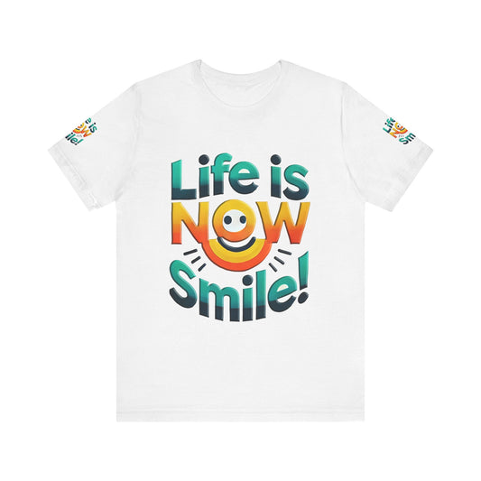 Unisex Jersey Short Sleeve Tee" Life Is Now Smile"