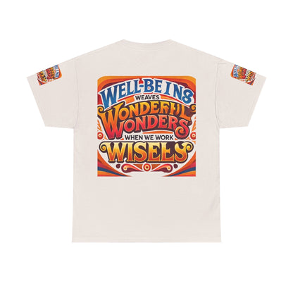 Unisex Heavy Cotton Tee with colorful inspirational message "Well Being Weaves Wonderful Wonders When We Work Wisely" on the back.