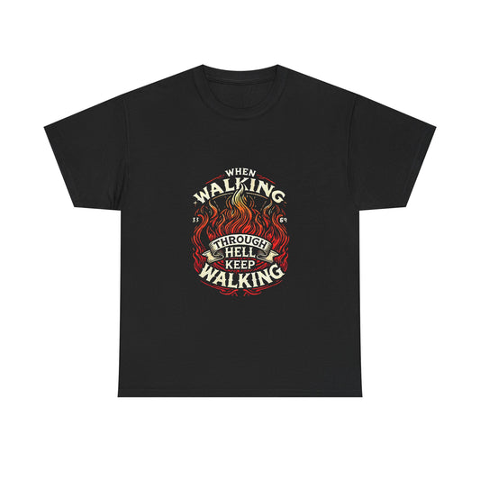 Unisex Heavy Cotton Tee"When You Walking Through Hell Keep Walking 2"