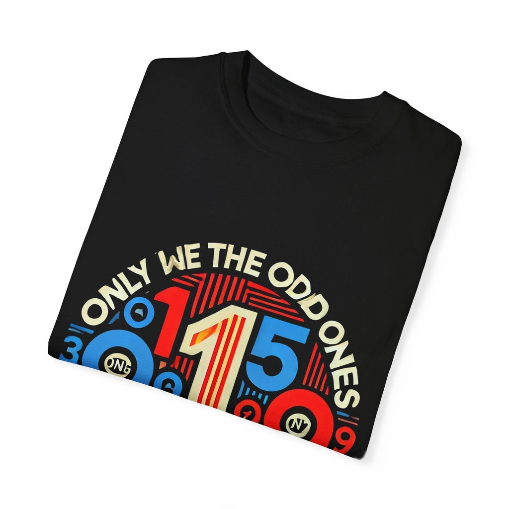 Garment-Dyed Unisex T-Shirt -Only We The Odd Ones Can Be Number One