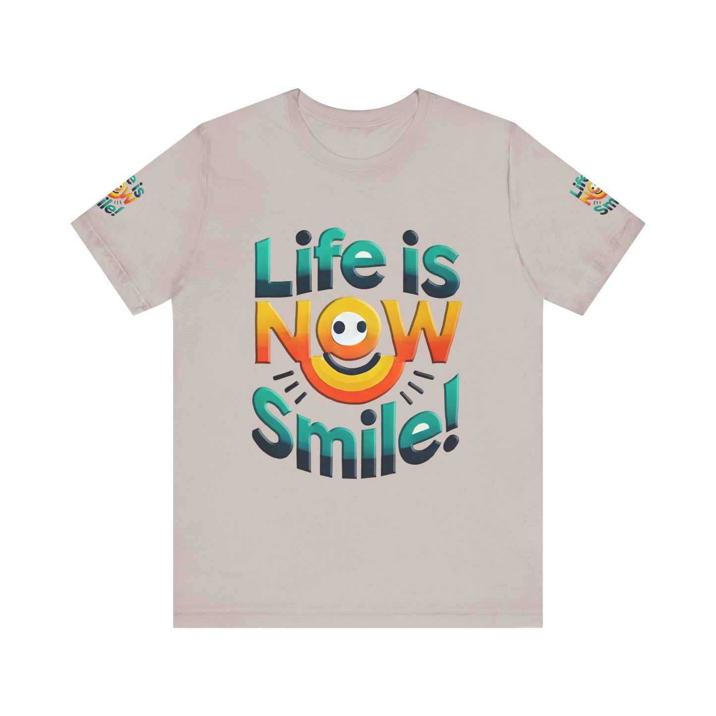 Unisex Jersey Short Sleeve Tee" Life Is Now Smile"