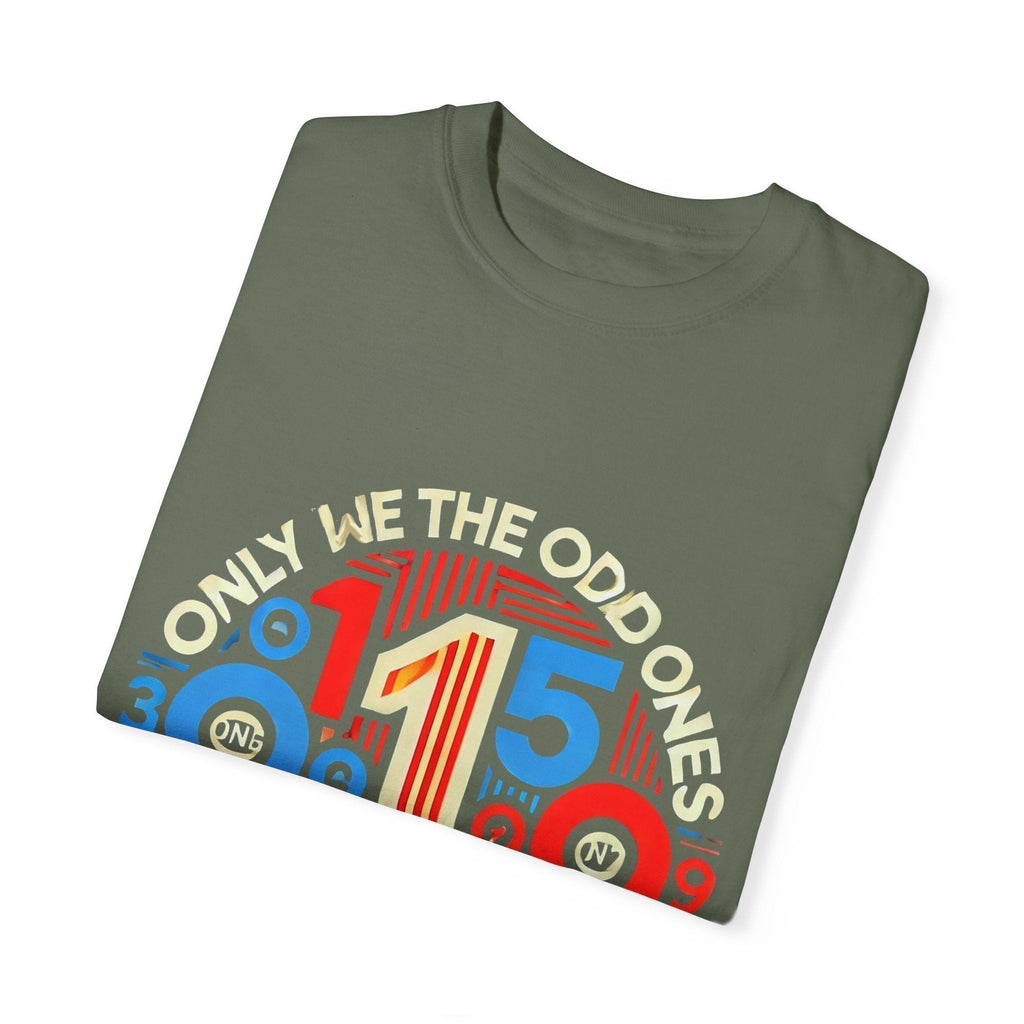 Garment-Dyed Unisex T-Shirt -Only We The Odd Ones Can Be Number One