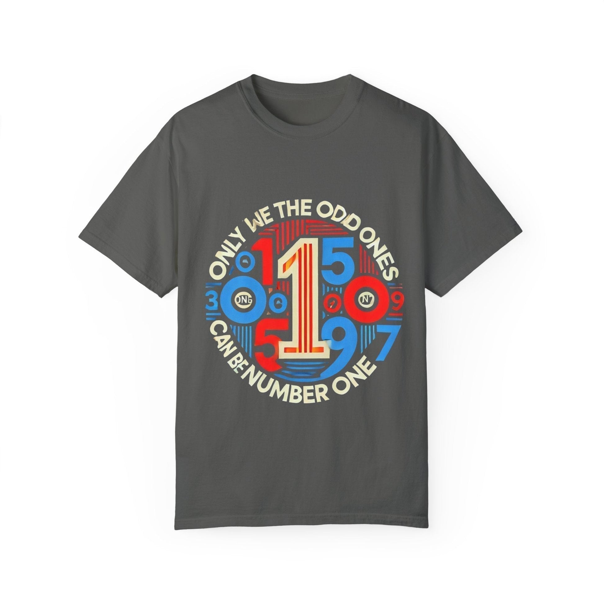 Garment-Dyed Unisex T-Shirt -Only We The Odd Ones Can Be Number One