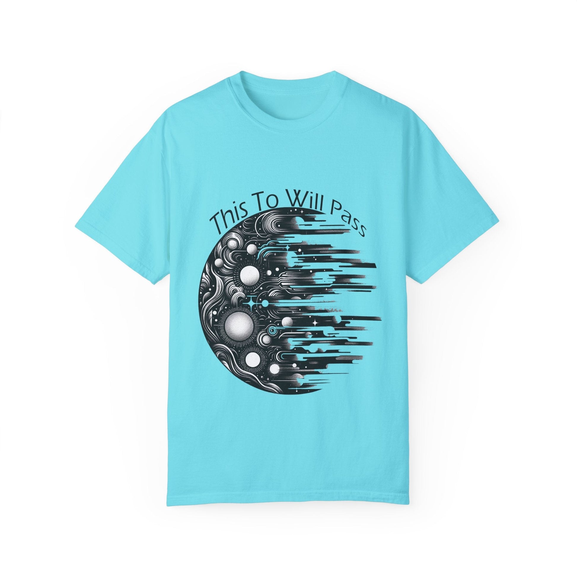 Unisex garment-dyed T-shirt with "This Too Will Pass" inspirational design on turquoise fabric.