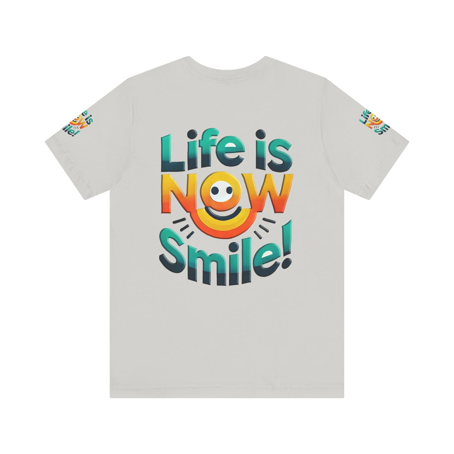 Unisex Jersey Short Sleeve Tee" Life Is Now Smile"