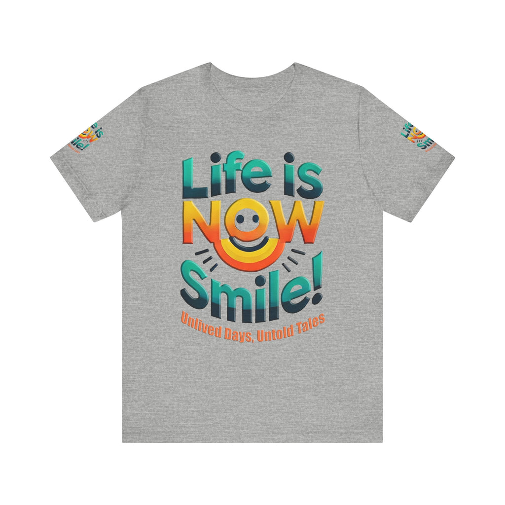 Unisex Jersey Short Sleeve T-shirt - Life Is Now Smile -Classic Fit
