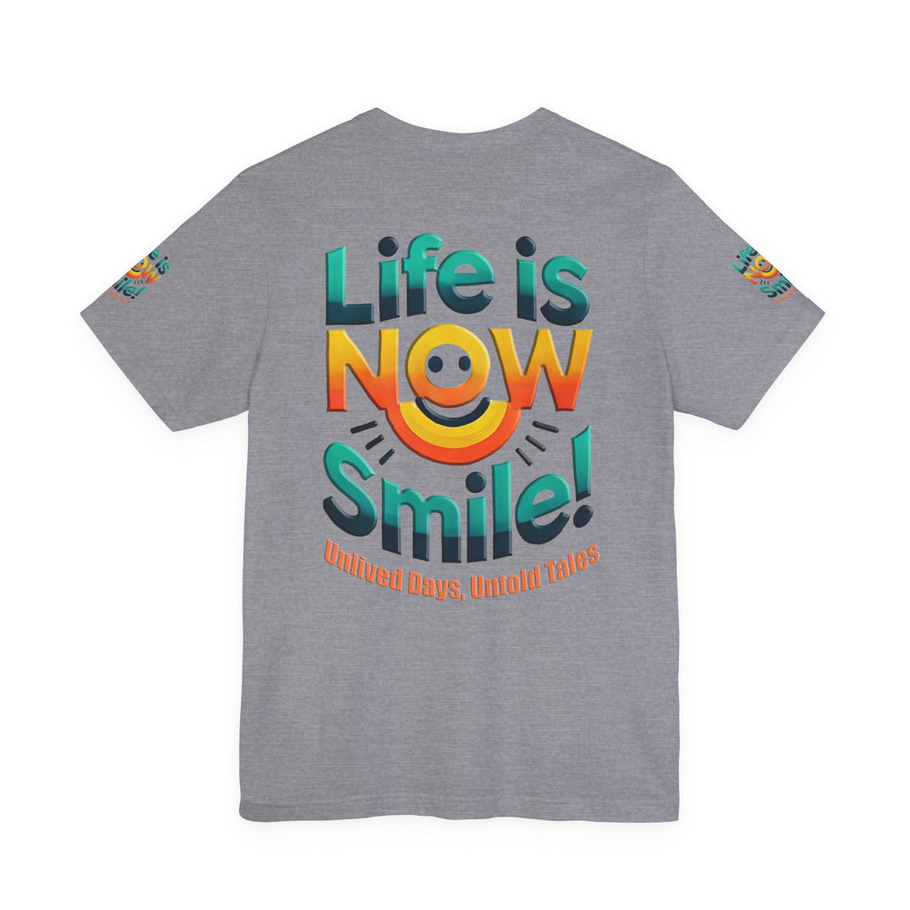 Unisex Jersey Short Sleeve T-shirt - Life Is Now Smile -Classic Fit
