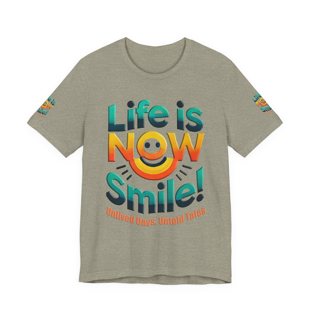 Unisex Jersey Short Sleeve T-shirt - Life Is Now Smile -Classic Fit