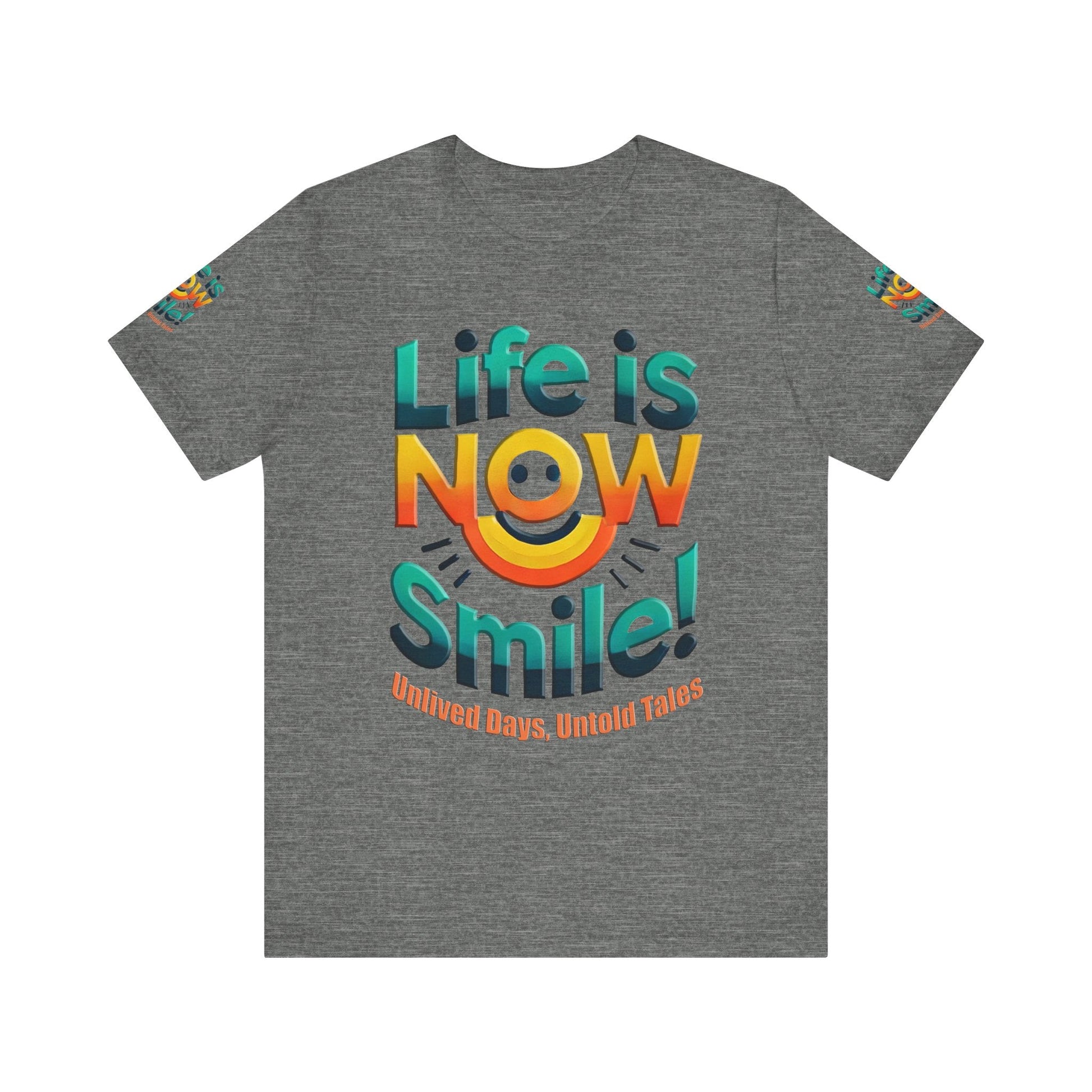Unisex Jersey Short Sleeve T-shirt - Life Is Now Smile -Classic Fit