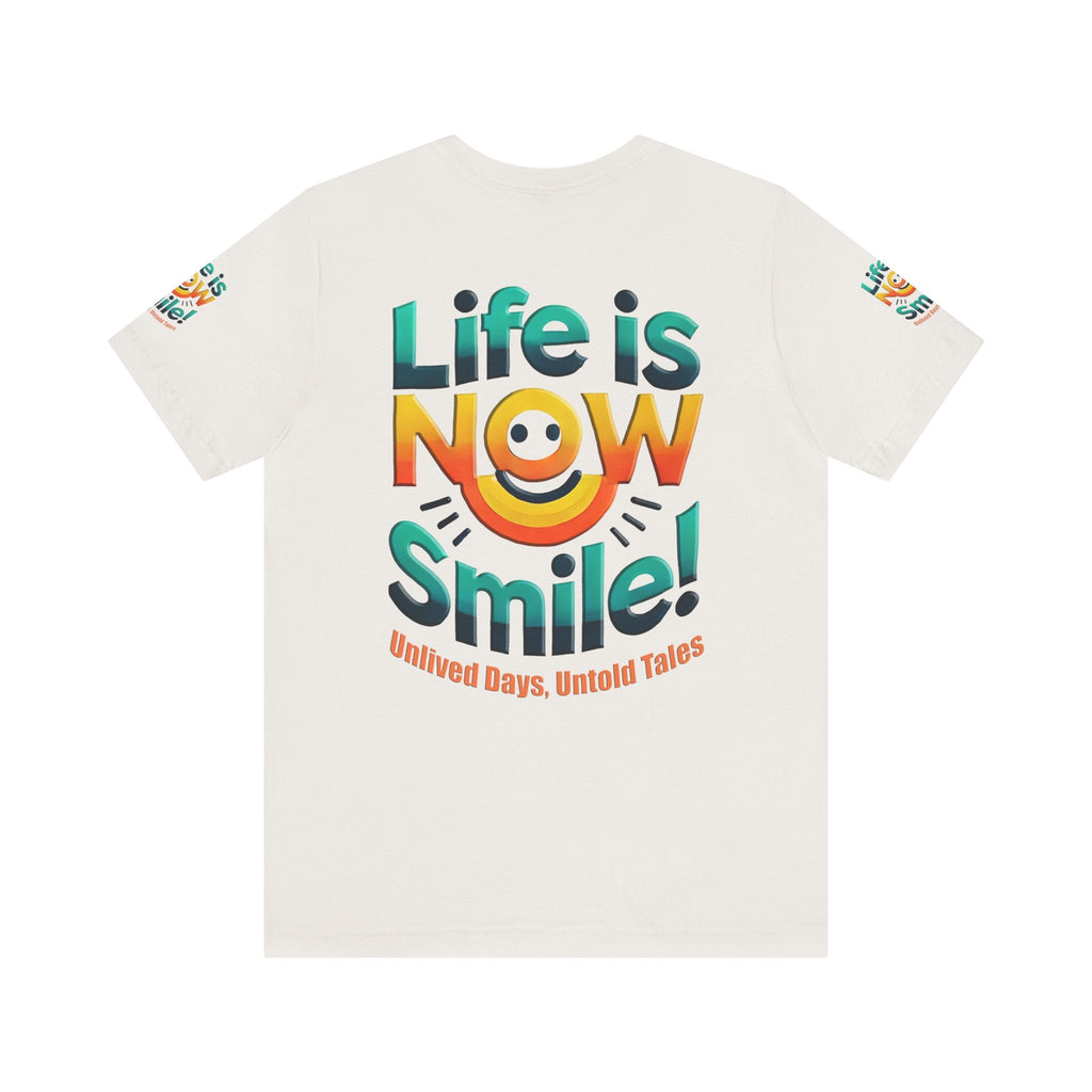 Unisex Jersey Short Sleeve T-shirt - Life Is Now Smile -Classic Fit