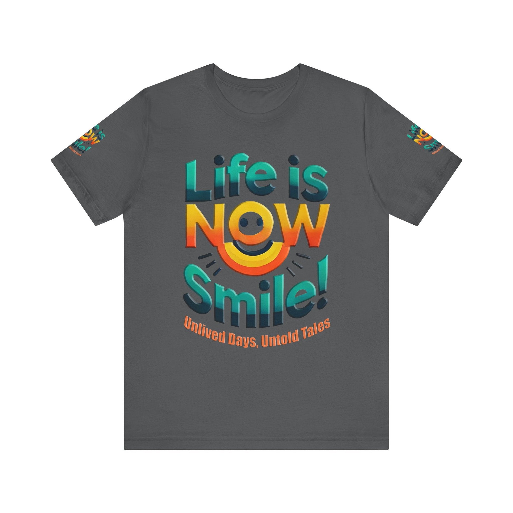 Unisex Jersey Short Sleeve T-shirt - Life Is Now Smile -Classic Fit