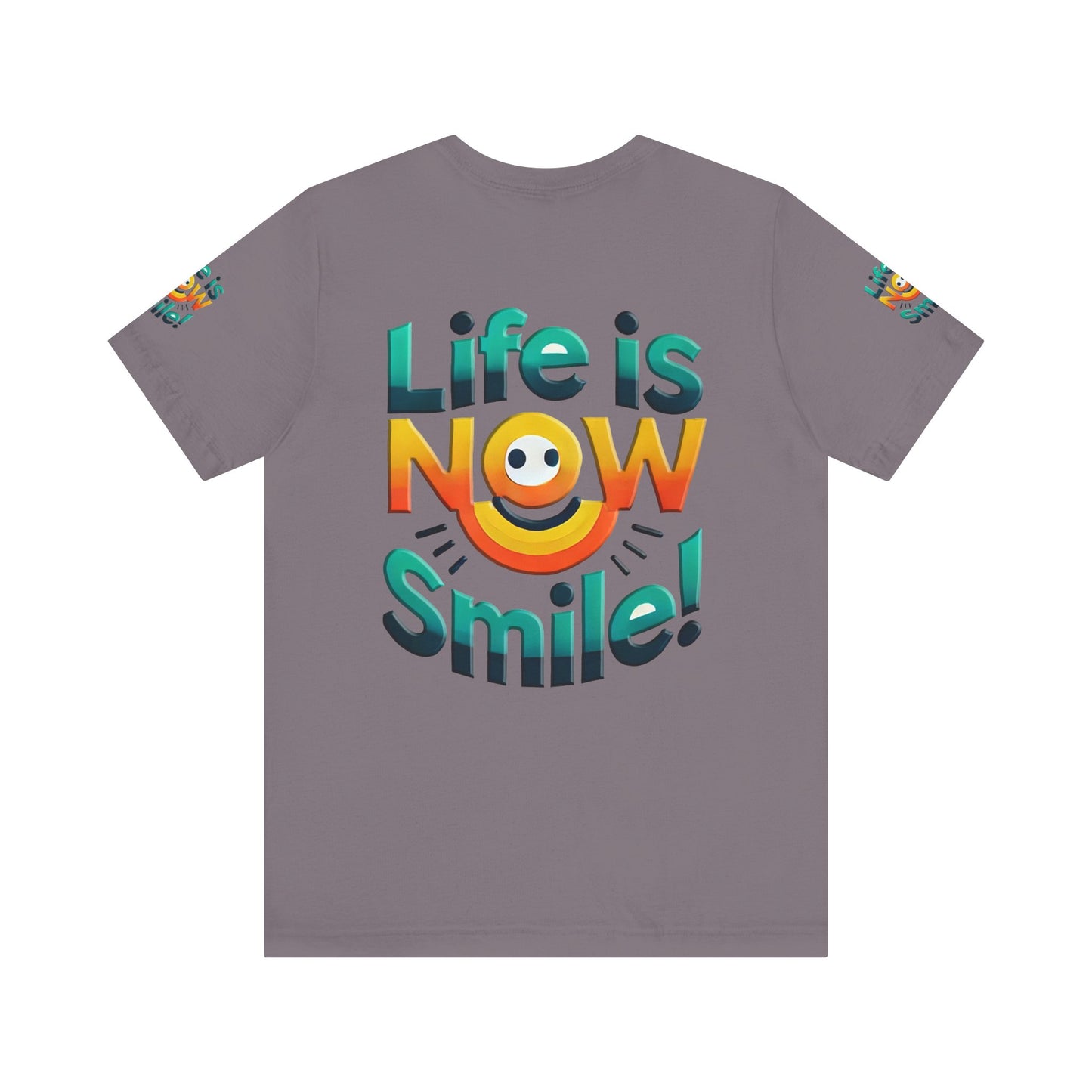 Unisex Jersey Short Sleeve Tee" Life Is Now Smile"