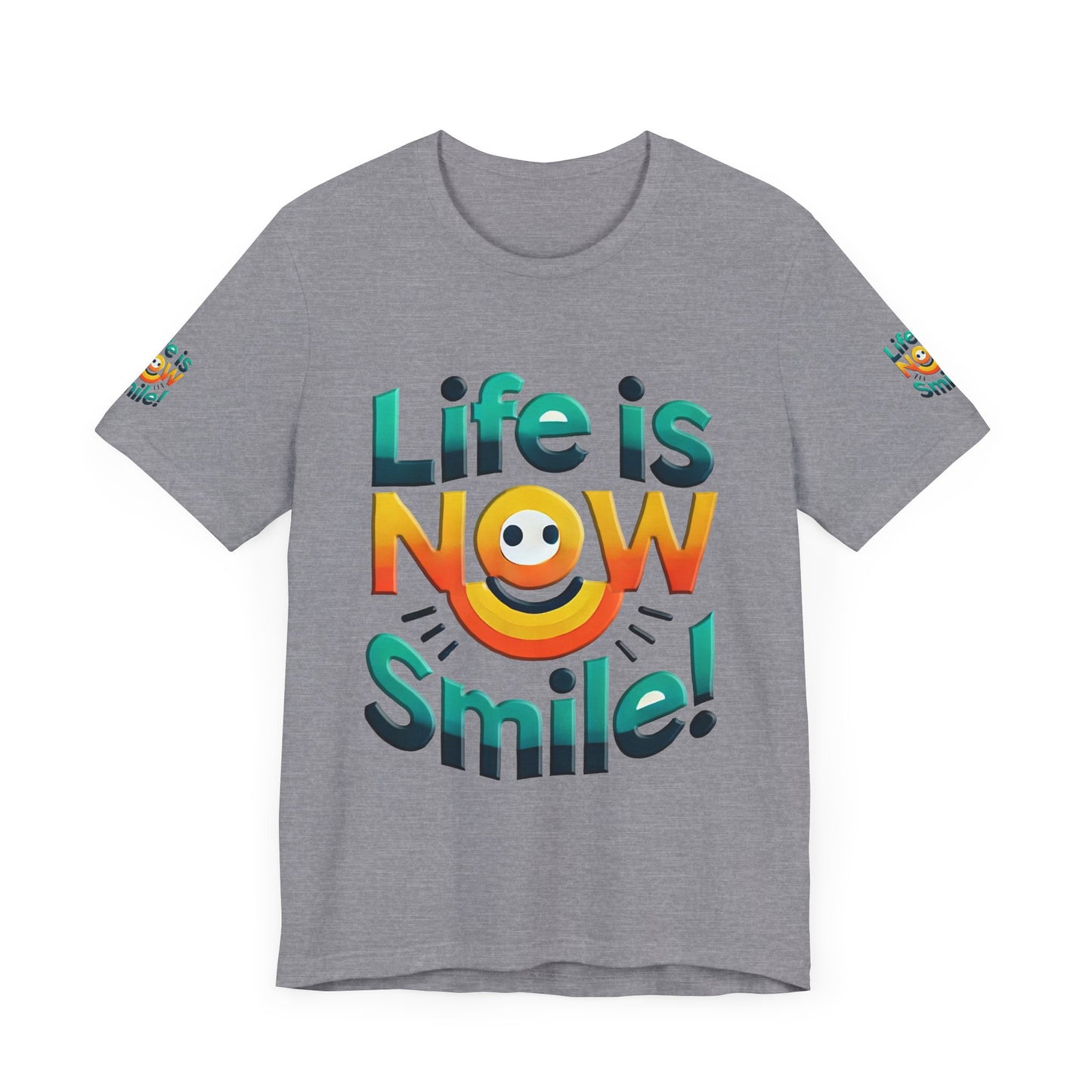 Unisex Jersey Short Sleeve Tee" Life Is Now Smile"