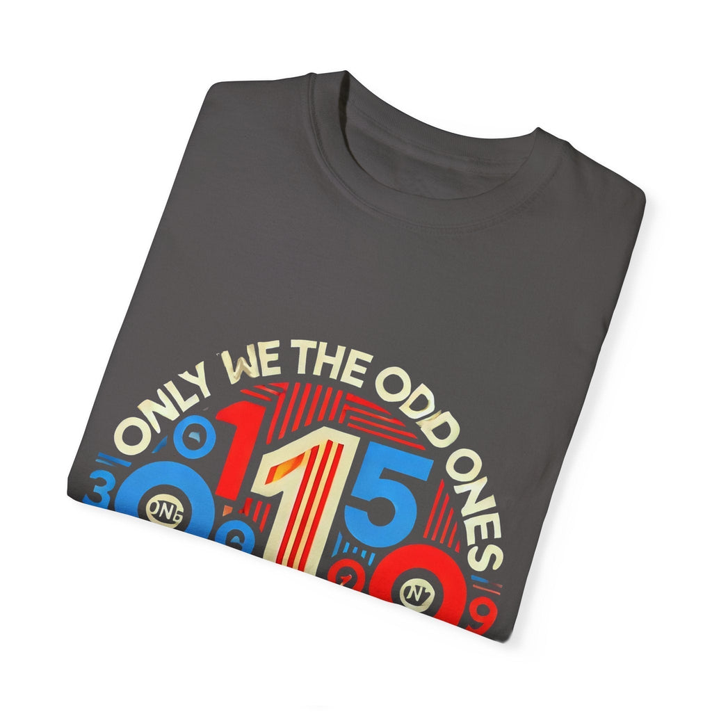 Garment-Dyed Unisex T-Shirt -Only We The Odd Ones Can Be Number One