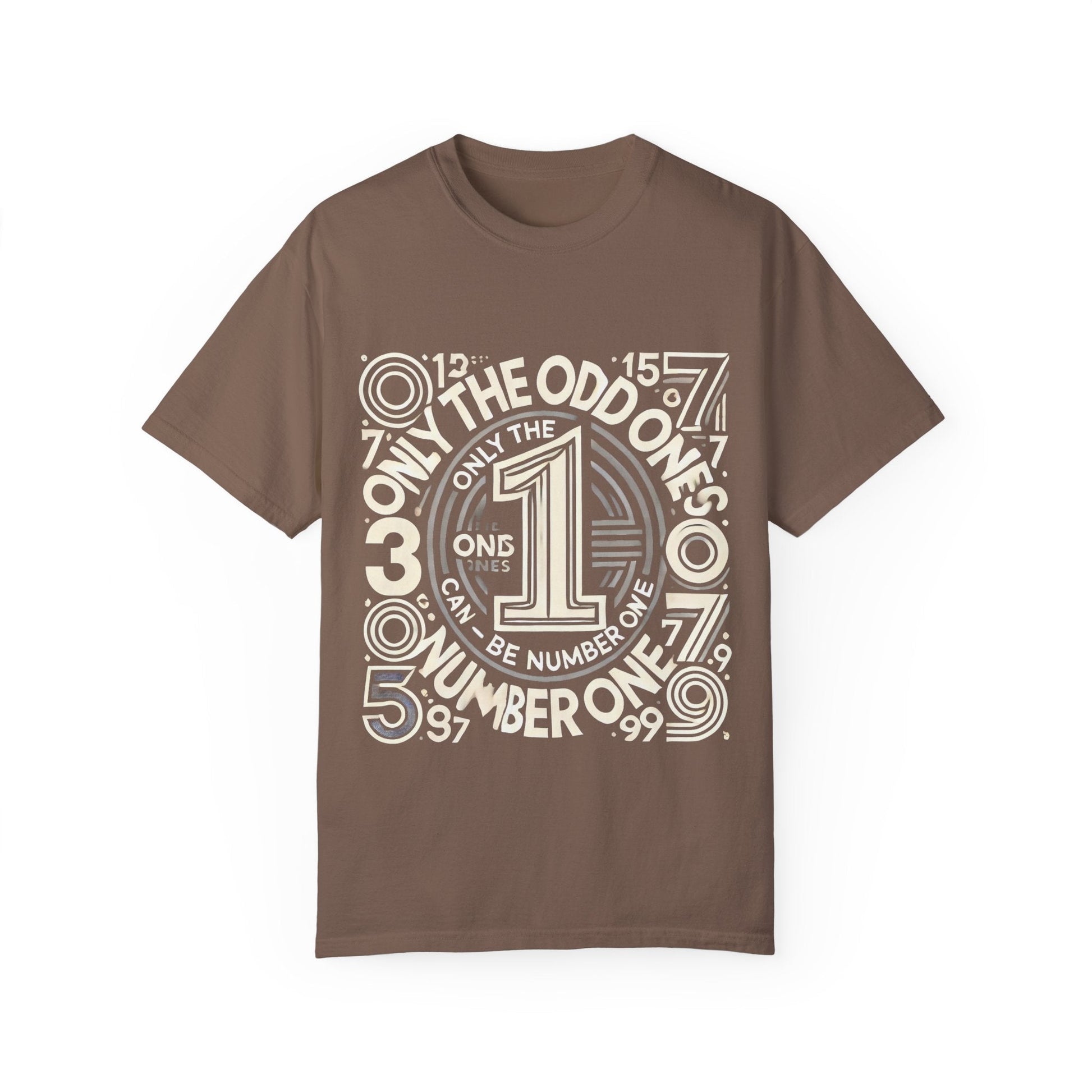 Unisex Garment-Dyed T-Shirt, brown with "Only the Odd Ones Can Be Number One" print, short sleeves.