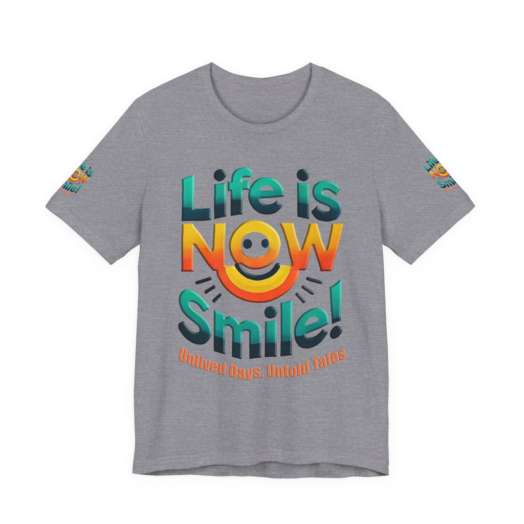 Unisex Jersey Short Sleeve T-shirt - Life Is Now Smile -Classic Fit