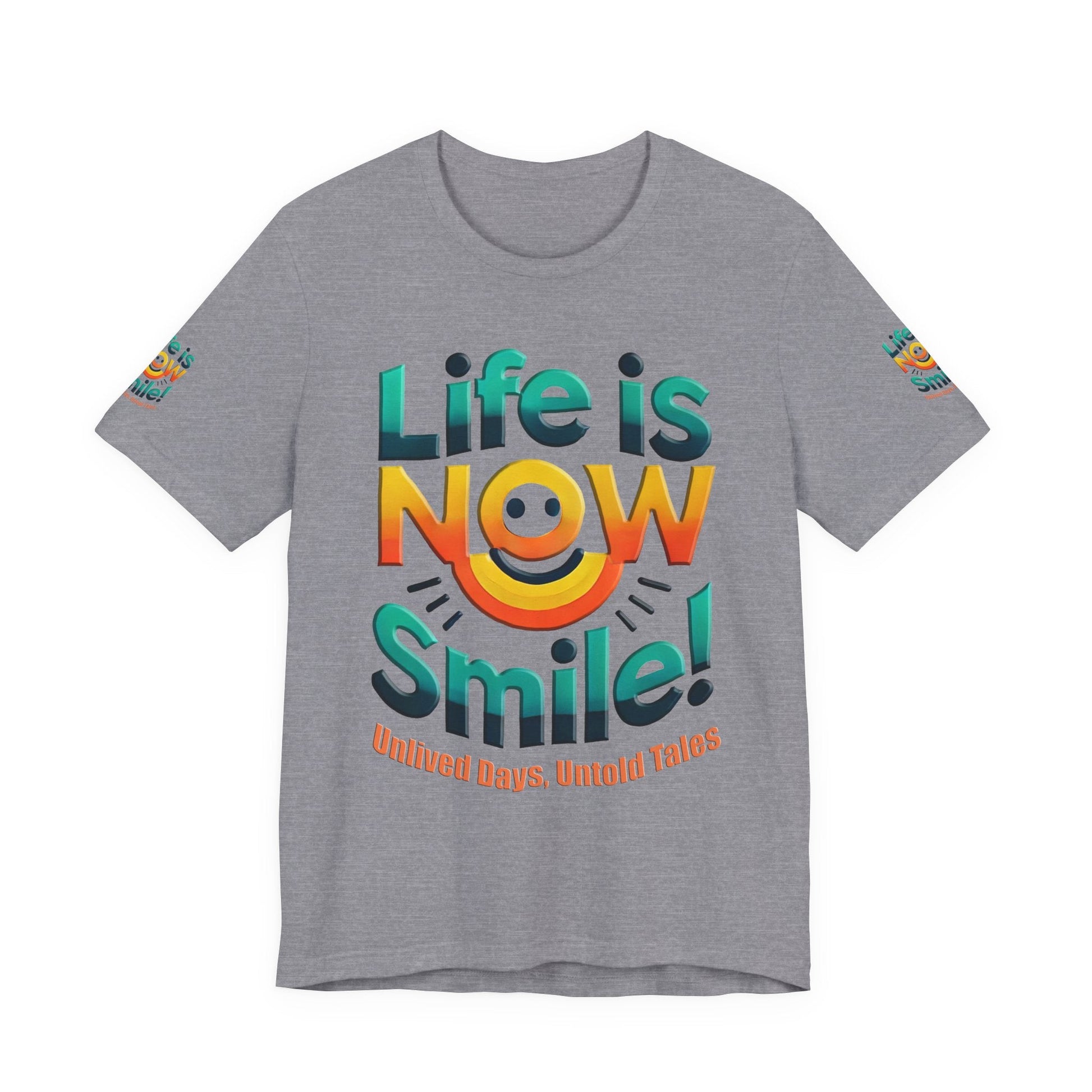 Unisex Jersey Short Sleeve T-shirt - Life Is Now Smile -Classic Fit