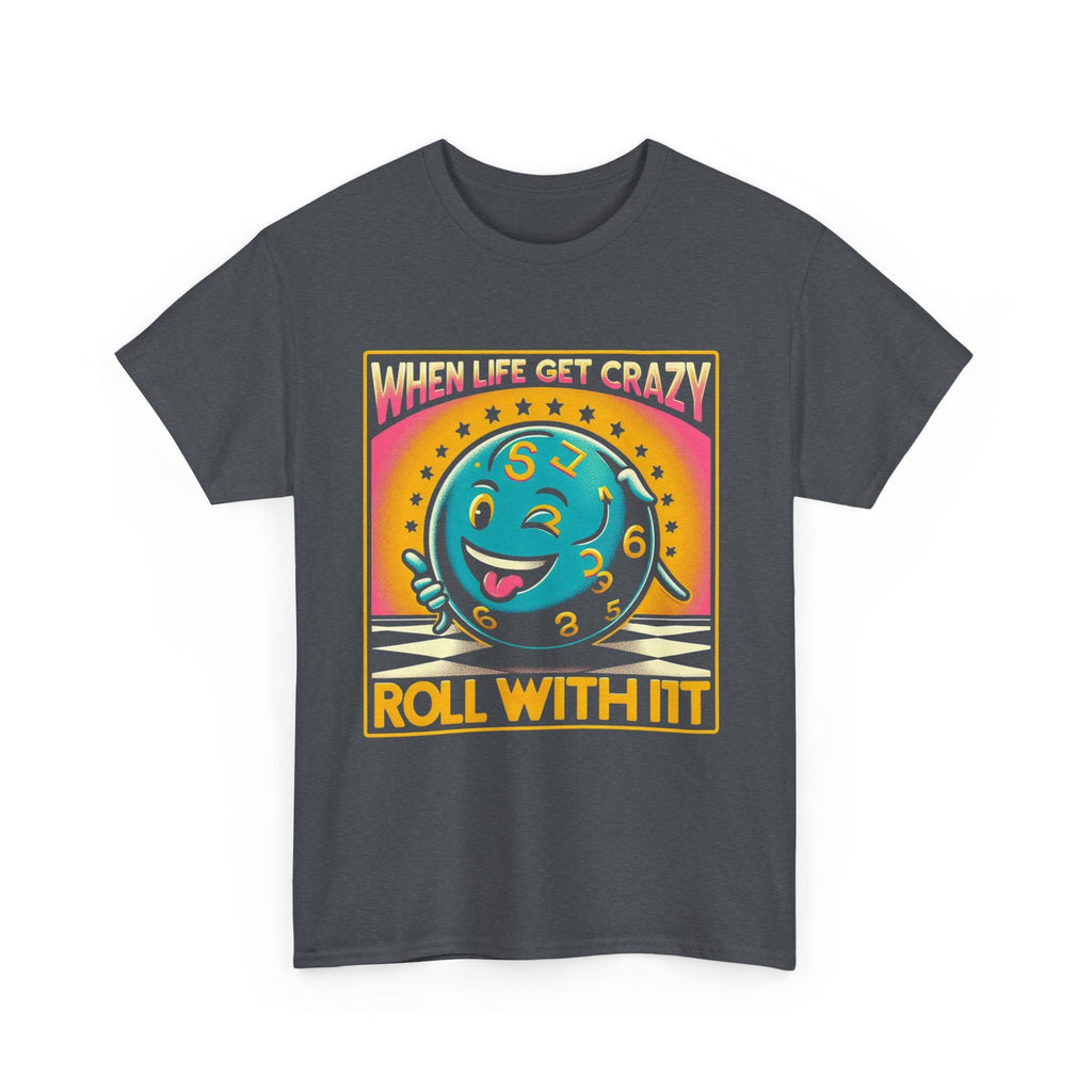 Fun Unisex Heavy Cotton T-shirt - When Life Gets Crazy, Roll With It!
