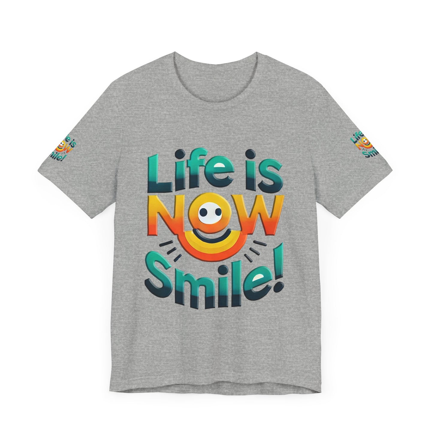 Unisex Jersey Short Sleeve Tee" Life Is Now Smile"