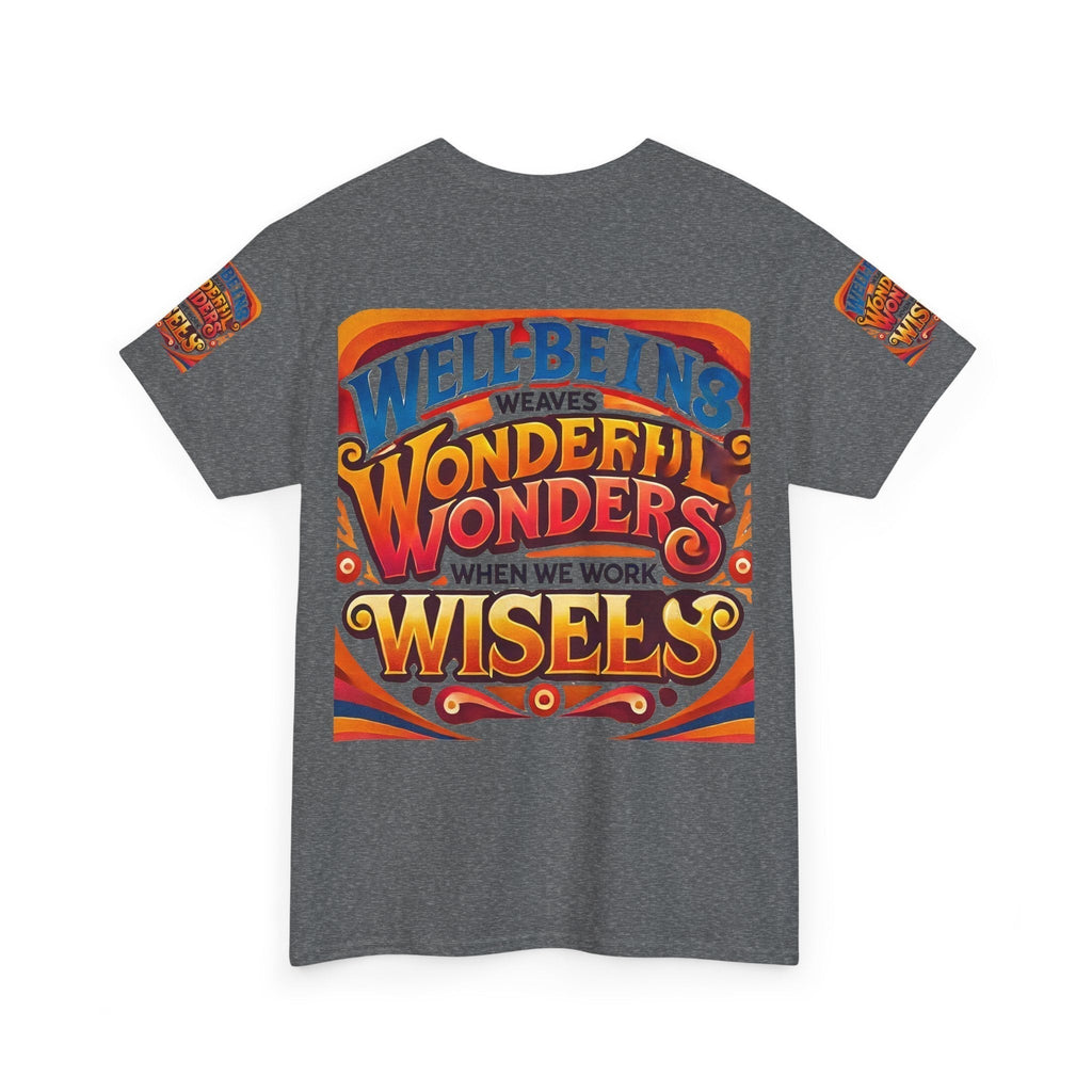 Unisex Heavy Cotton T-shirt  with inspirational text design "Well Being Weaves Wonderful Wonders When We Work Wisely."