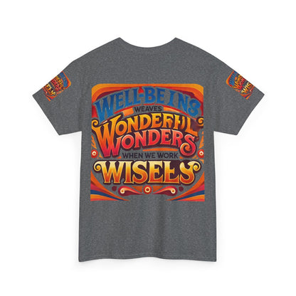 Unisex heavy cotton tee with inspirational text design "Well Being Weaves Wonderful Wonders When We Work Wisely."