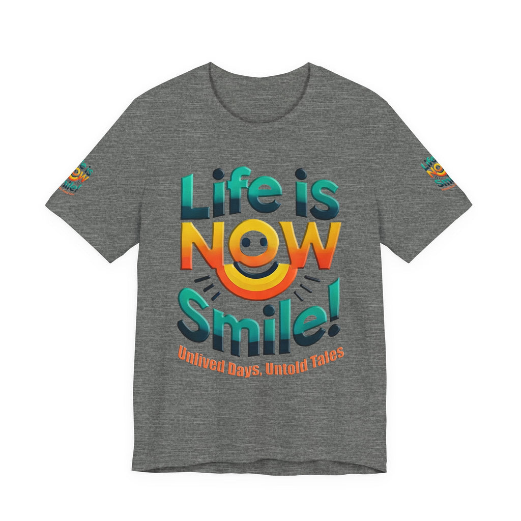 Unisex Jersey Short Sleeve T-shirt - Life Is Now Smile -Classic Fit