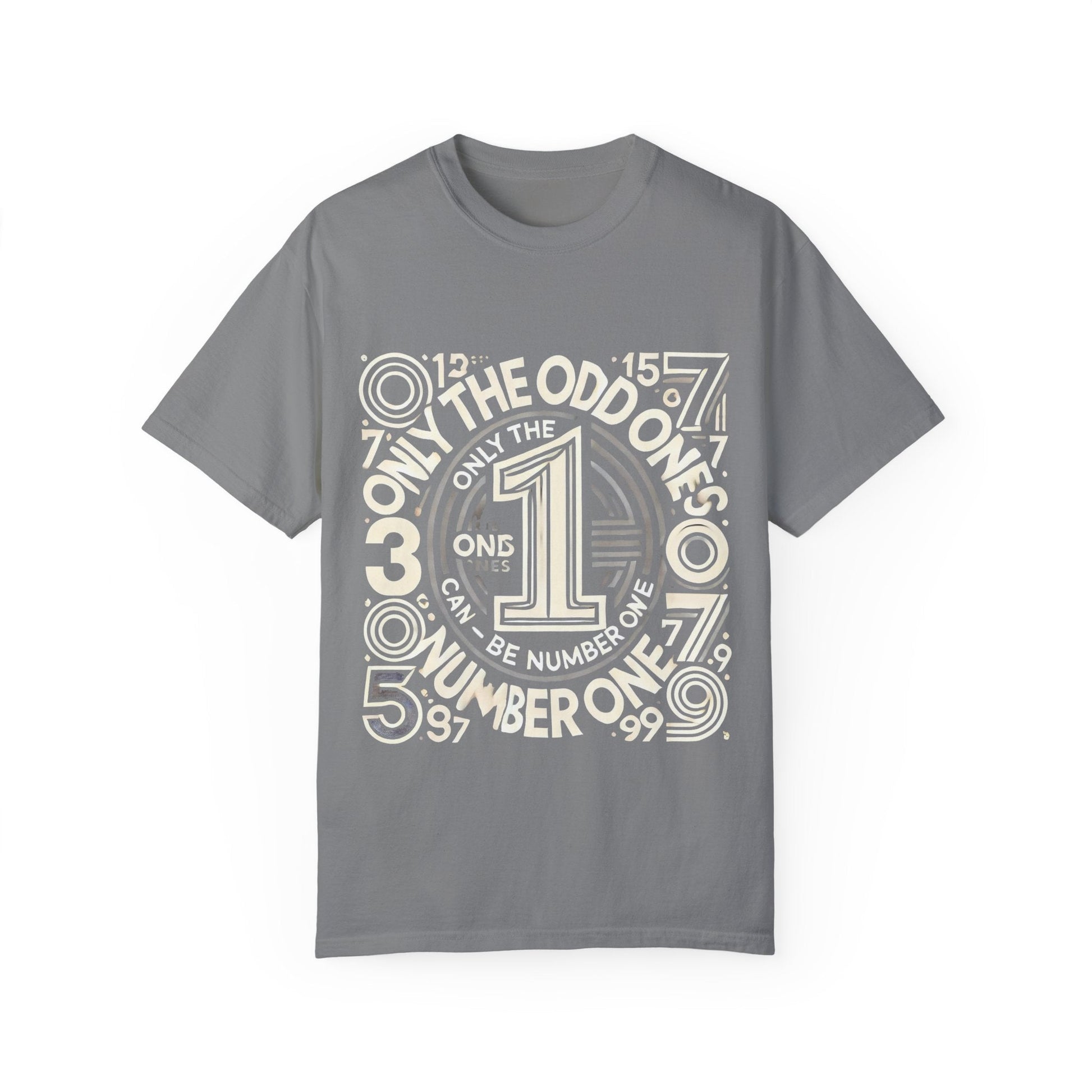 Unisex garment-dyed T-shirt with "Only the Odd Ones Can Be Number One" design.