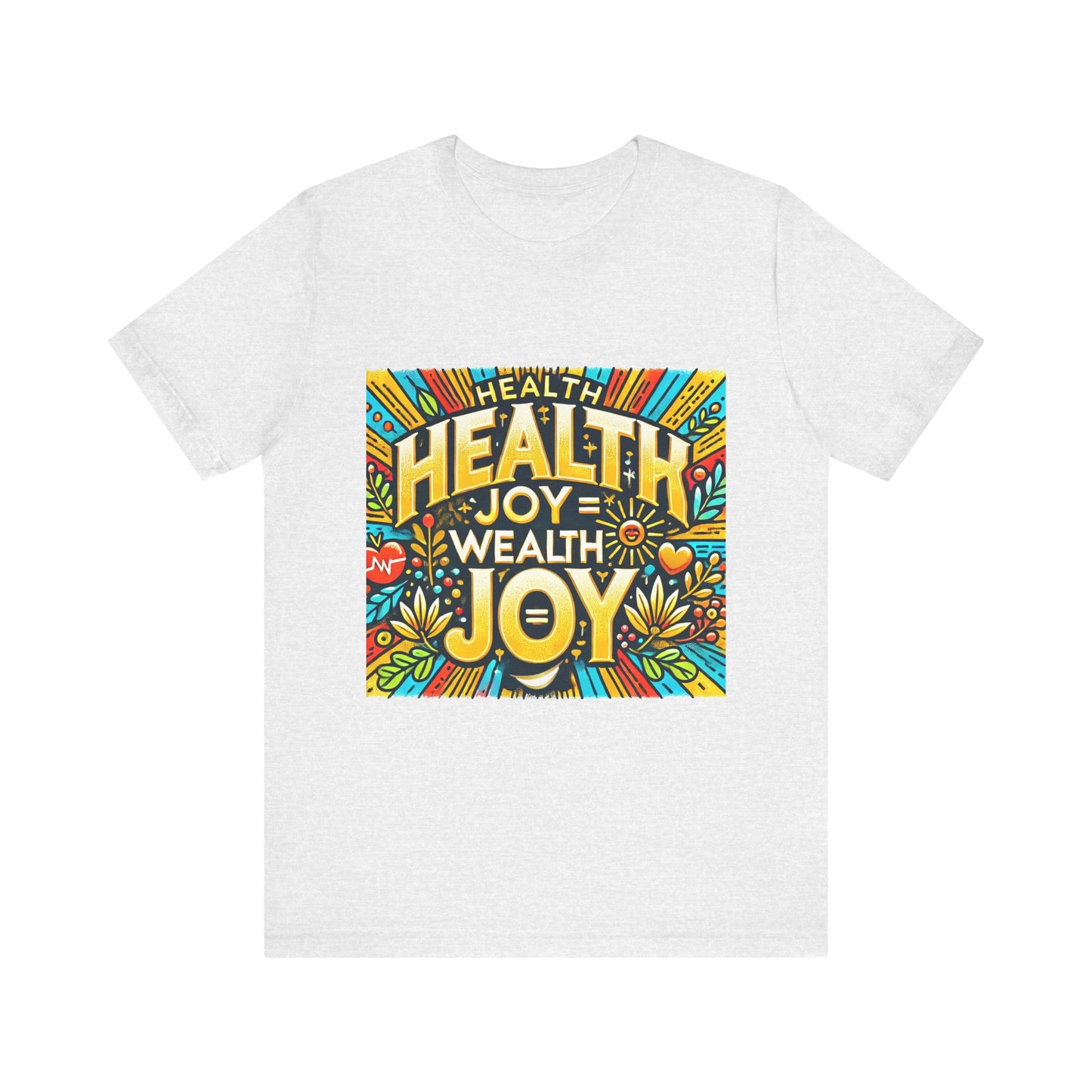 Unisex Jersey Short Sleeve Tee "Health Joy = Wealth Joy"