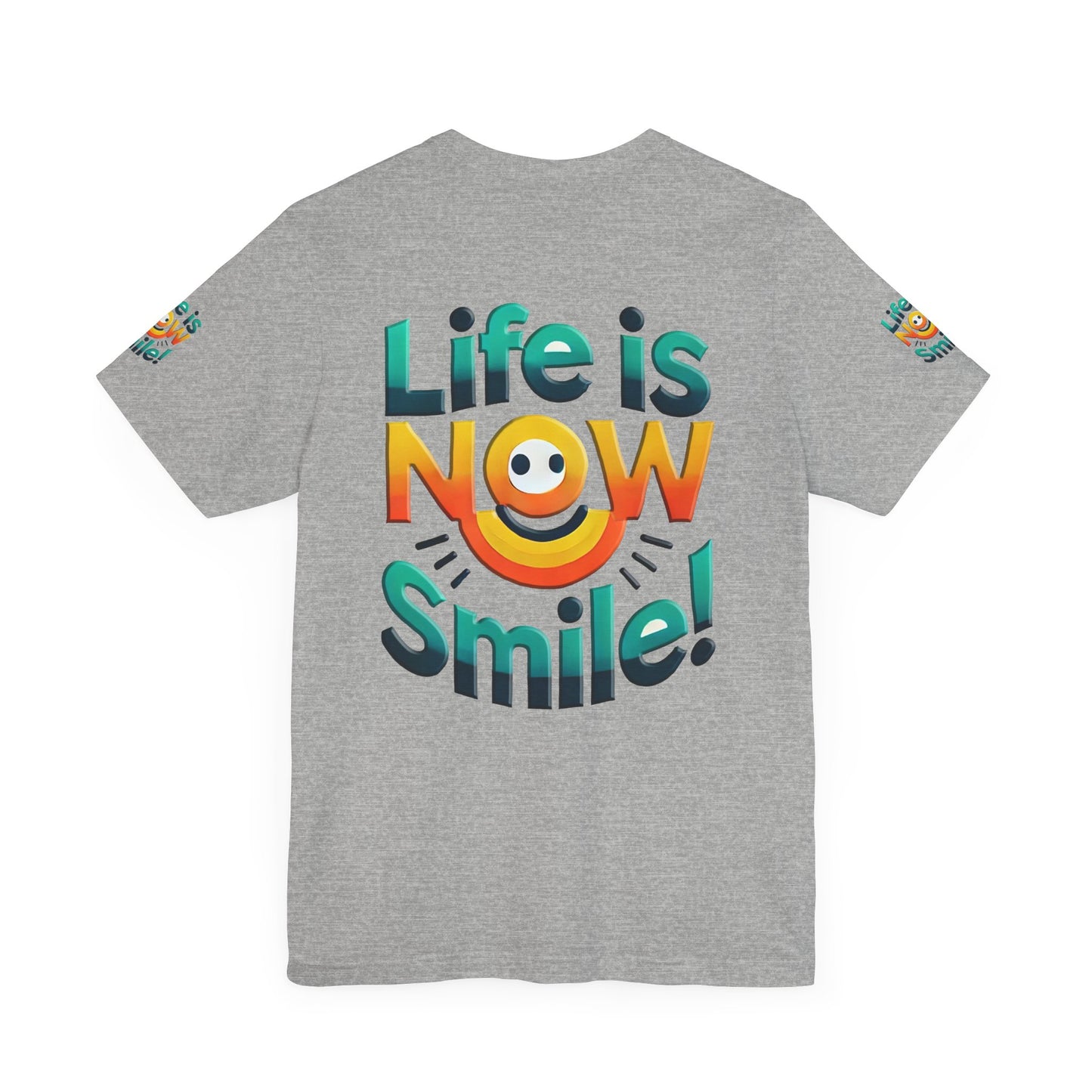 Unisex Jersey Short Sleeve Tee" Life Is Now Smile"