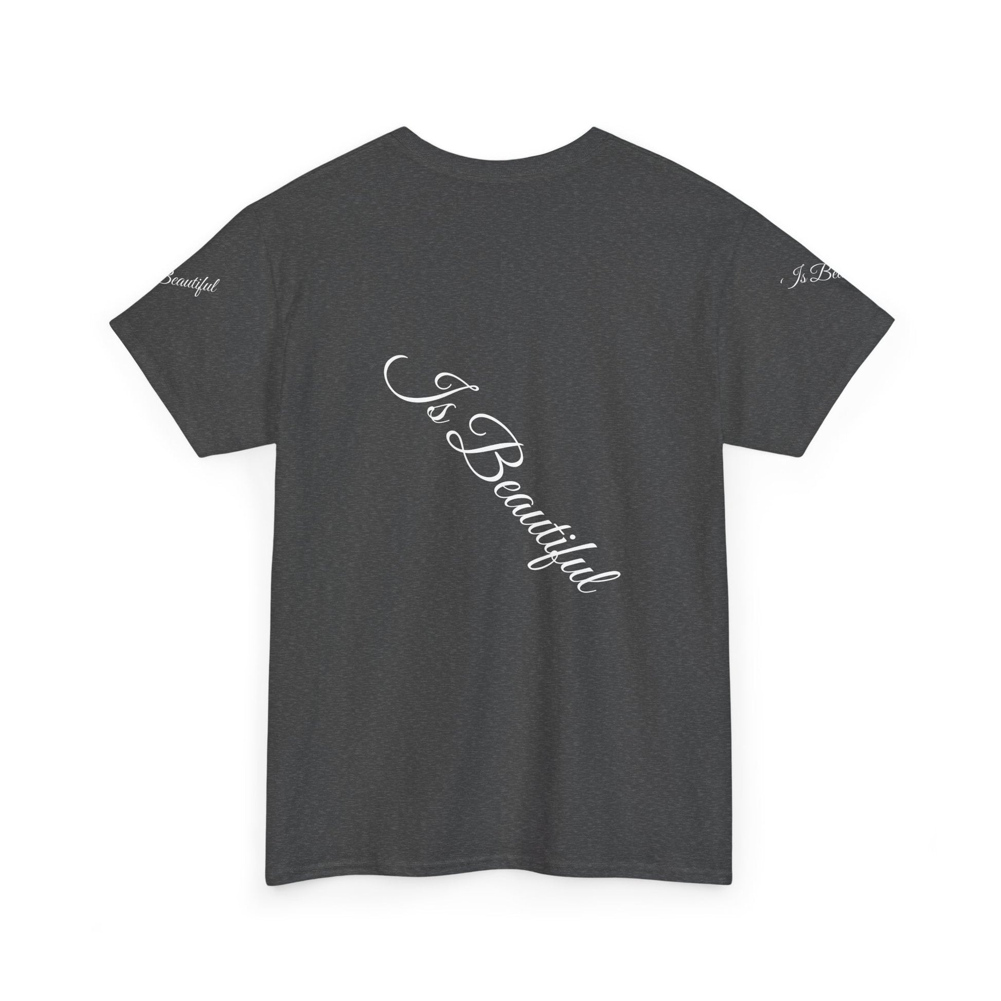 Unisex Heavy Cotton T-shirt - Is Beautiful Classic Comfort & Lasting