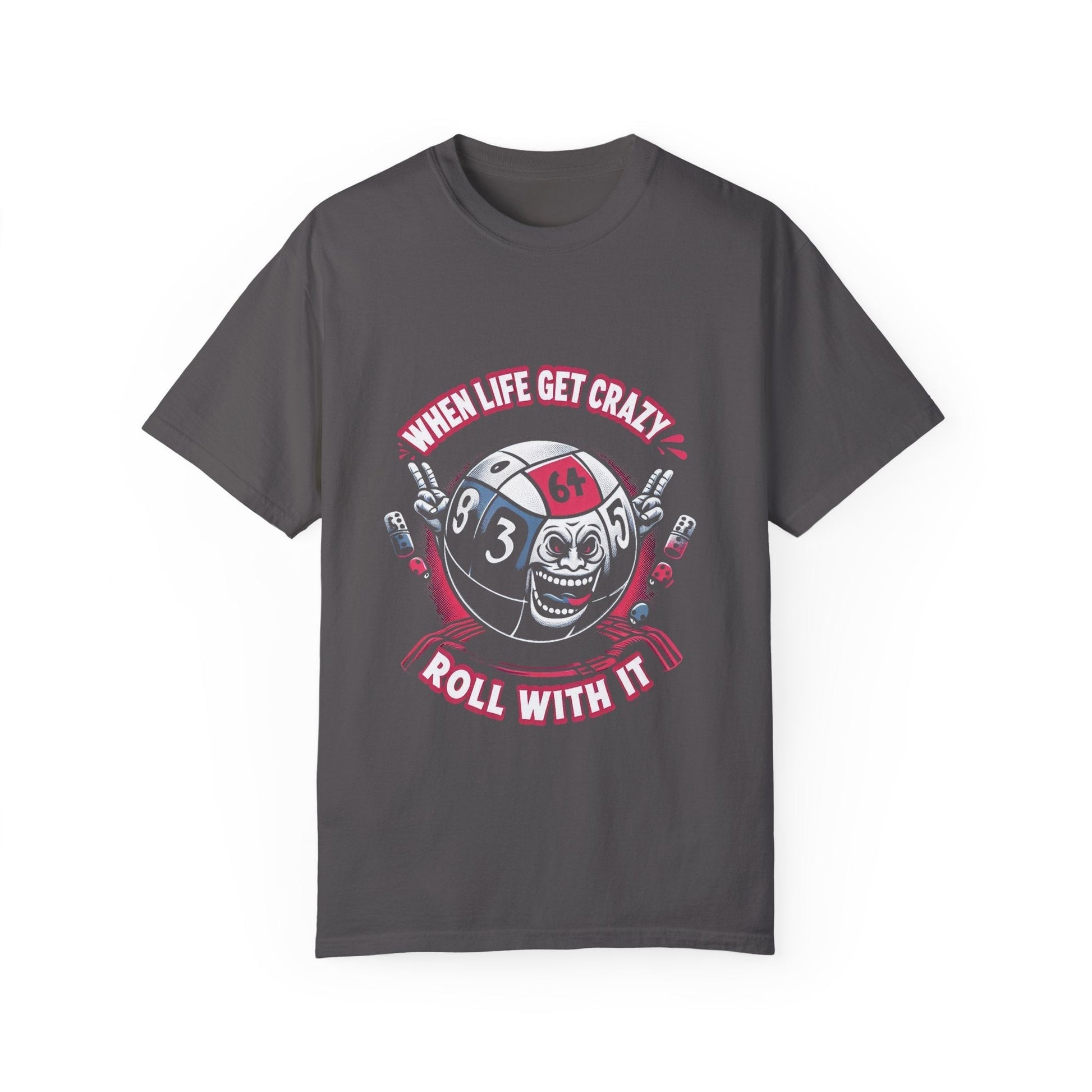Funny unisex garment dyed t-shirt with "When Life Gets Crazy, Roll With It" design.