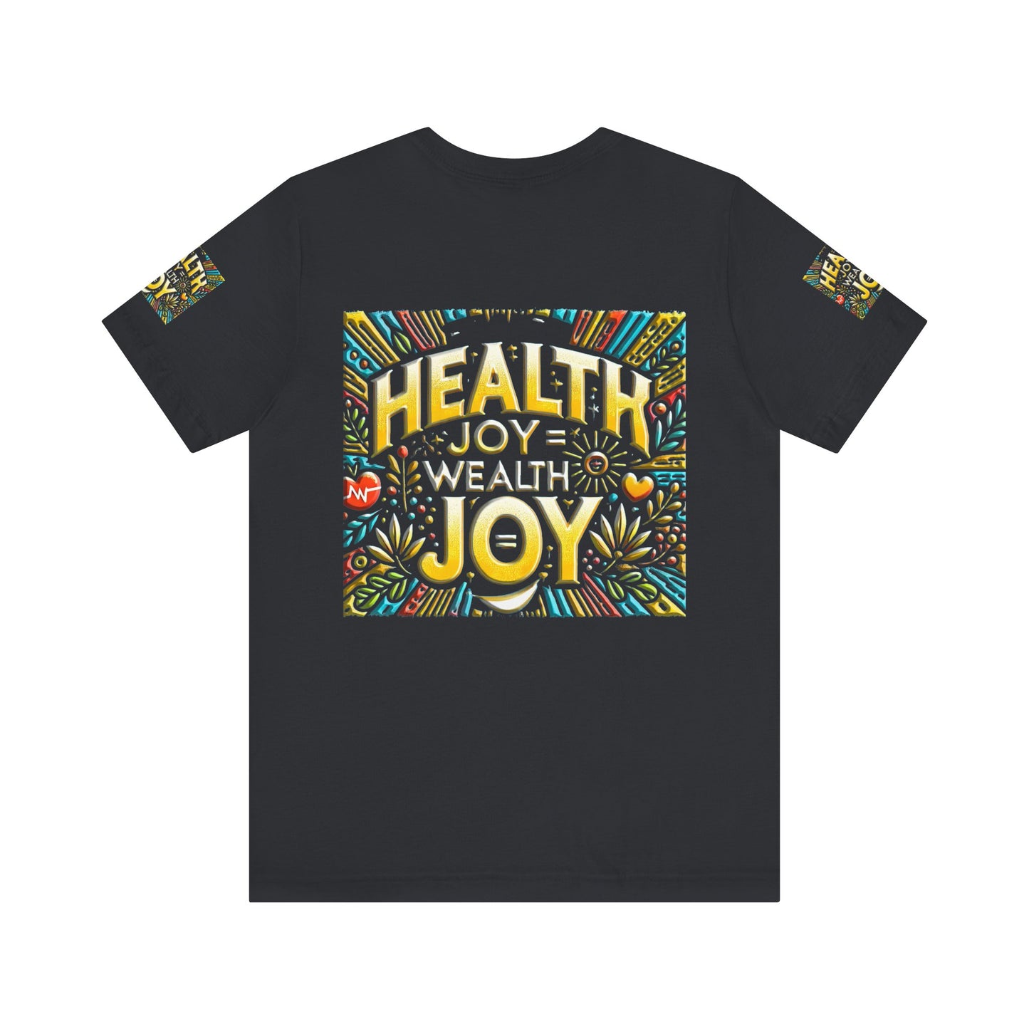 Unisex Jersey Short Sleeve Tee " Health Joy = Wealth Joy"